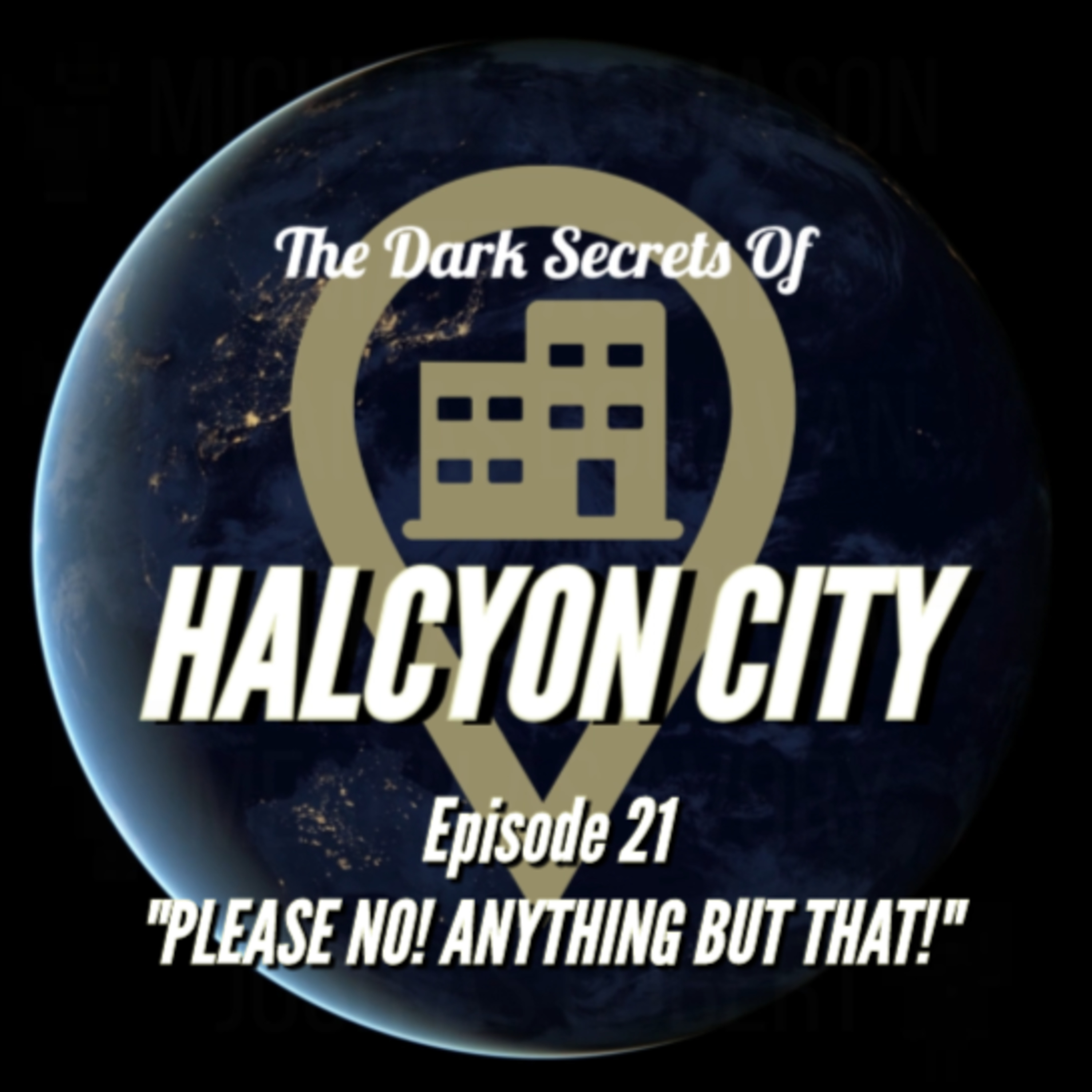 "NO PLEASE! ANYTHING BUT THAT!" - The Dark Secrets of Halcyon City Episode 21 episode artwork