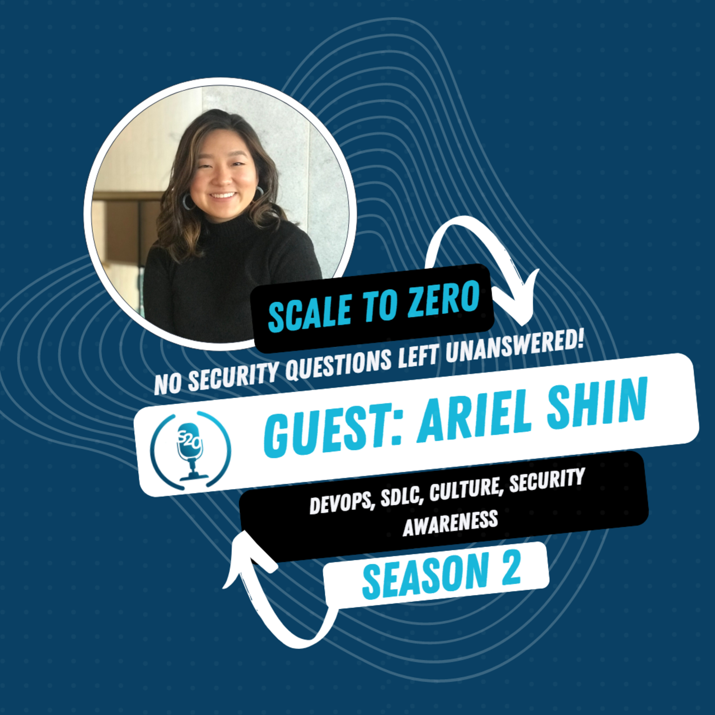 Comprehending Security Culture with Ariel Shin | Season 2 | Episode 3 | Scale to Zero Podcast episode artwork
