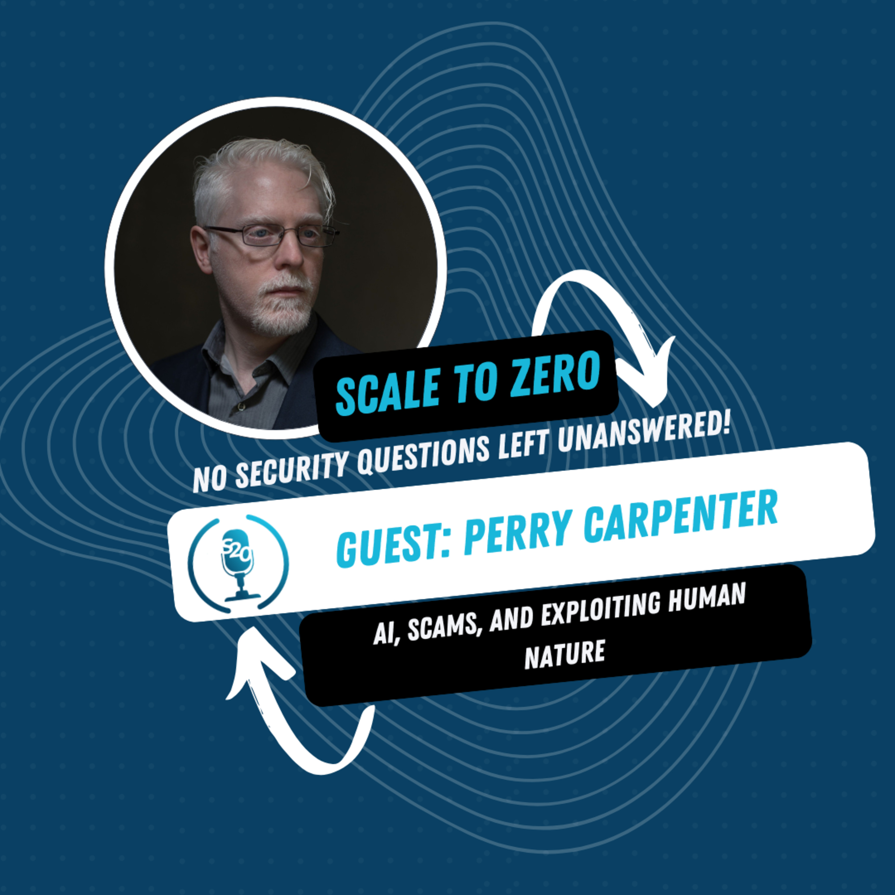 AI, Scams, and Exploiting Human Nature | Ft. Perry Carpenter | Ep.82 | ScaleToZero Podcast episode artwork