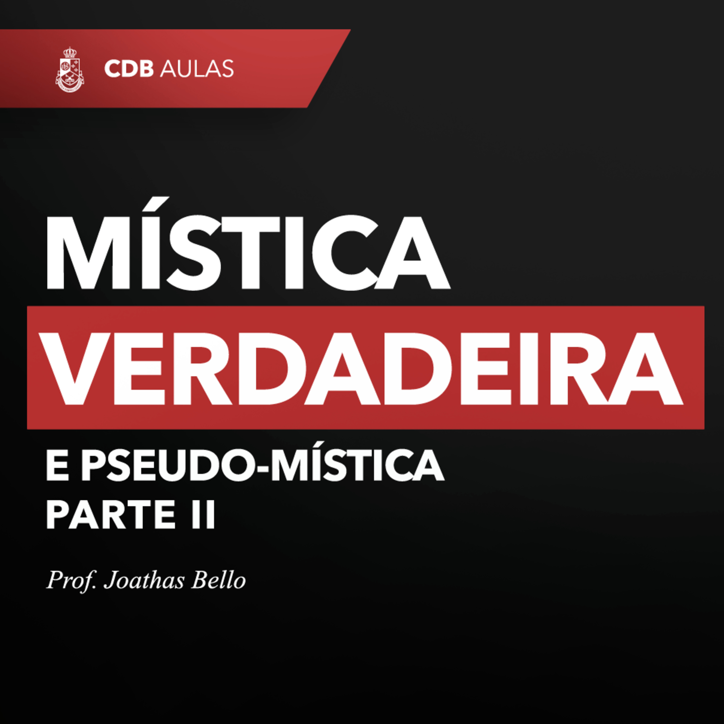 Mística verdadeira e pseudo-mística - Prof. Joathas Bello episode artwork