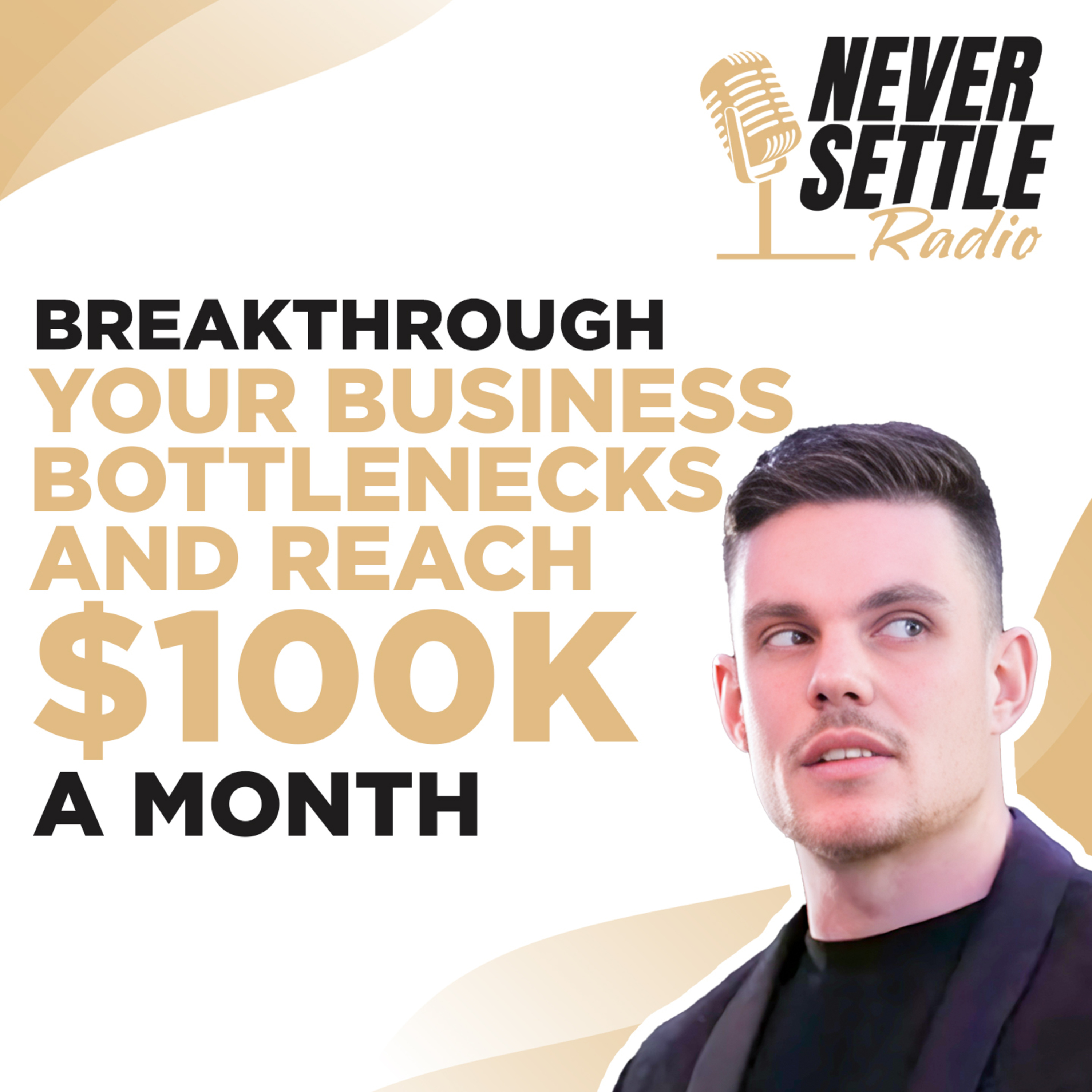 50. Break Through Your Business Bottlenecks and Reach $100K A Month episode artwork