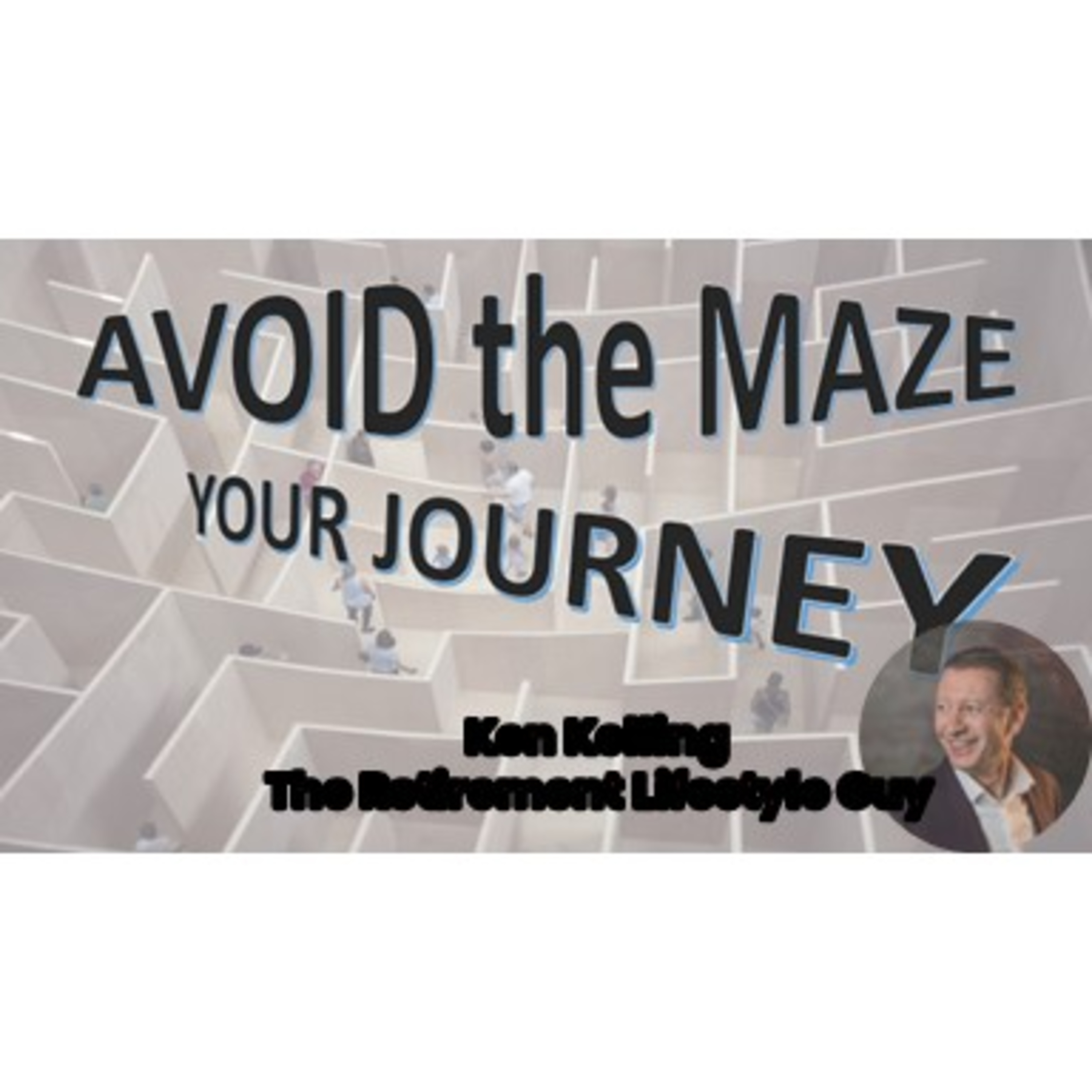 Avoid the Maze with Ken Kelling The Retirement Lifestyle Guy _ #209 11924 podmatch# episode artwork