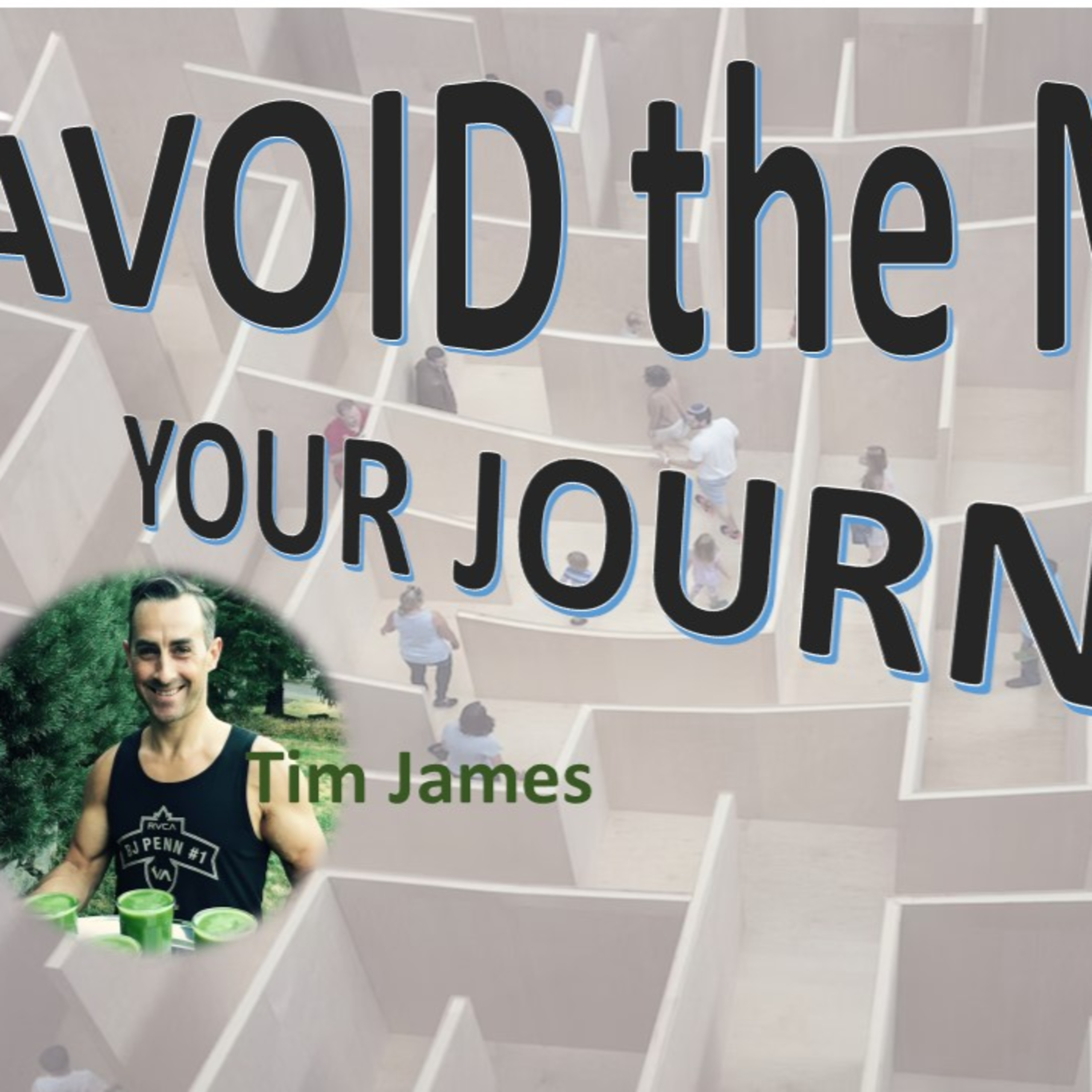 Avoid the Maze with guest Tim James _Change Yourself_ #230 41724 episode artwork