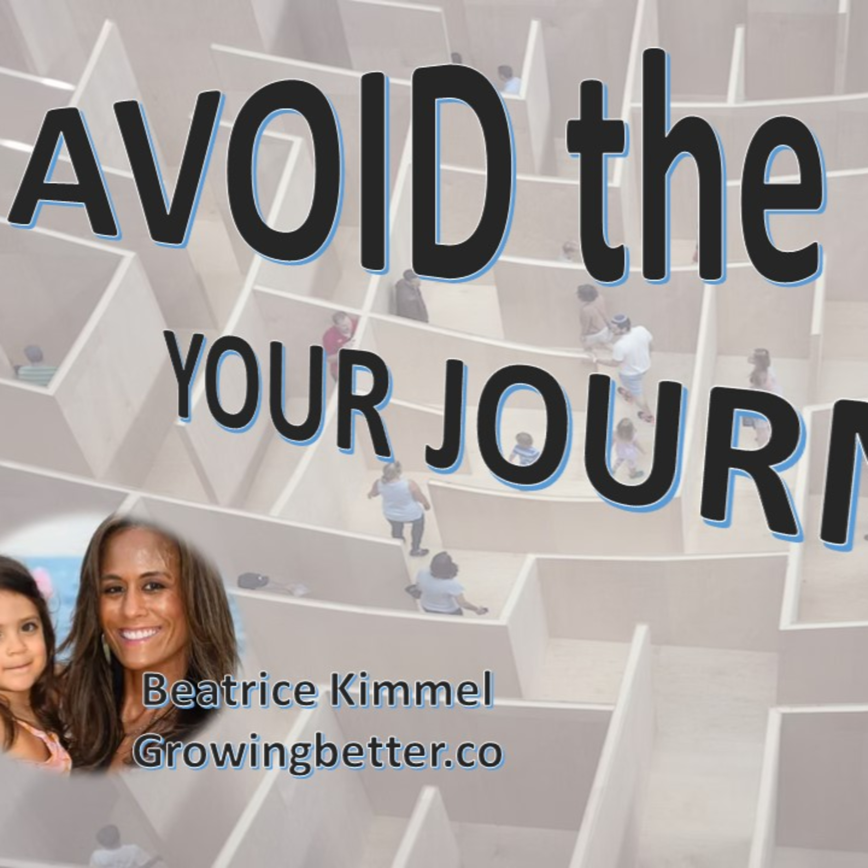 Avoid the Maze with guest Beatrice Kimmel _The Blog_Growing Better #243 52324 episode artwork