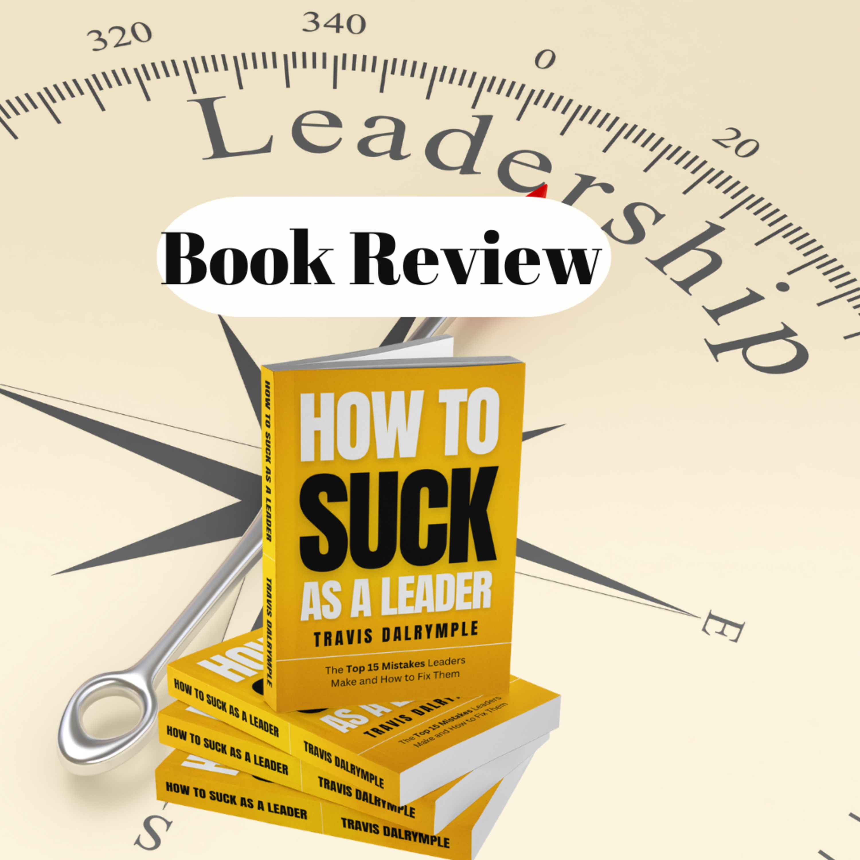 127. How To Suck As A Leader by Travis Dalrymple Book Review