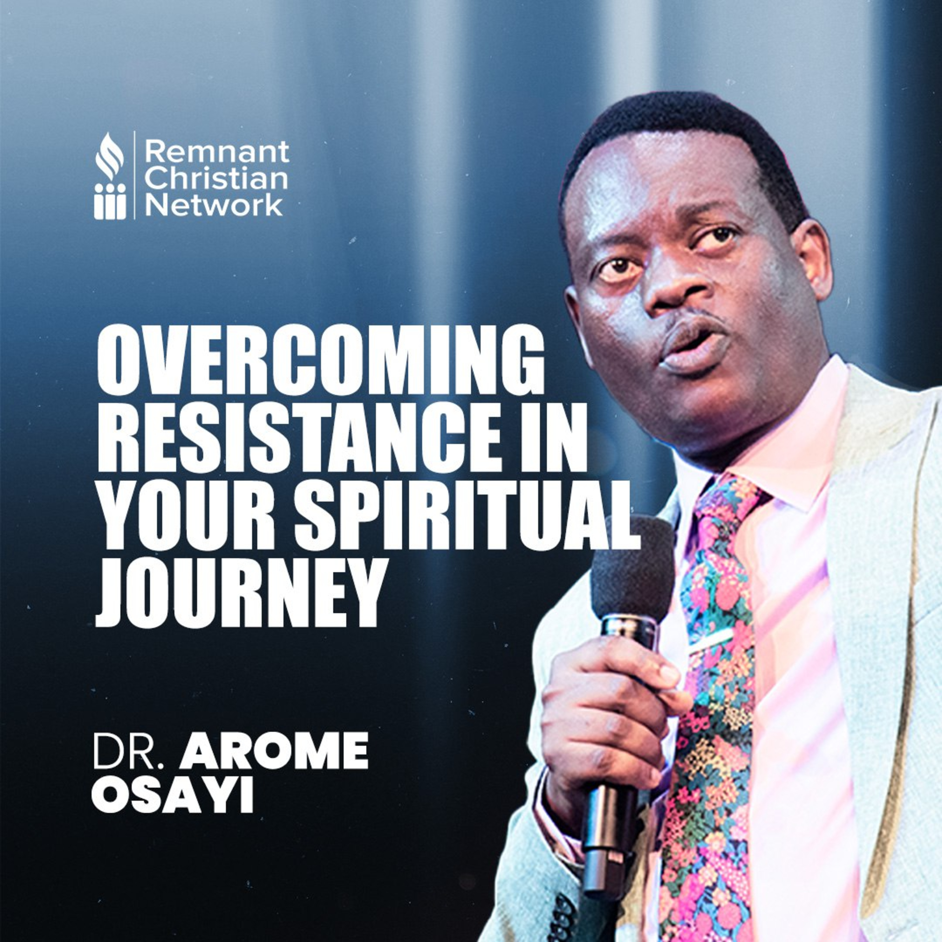 Overcoming Resistance in Your Spiritual Journey by Apostle Arome Osayi