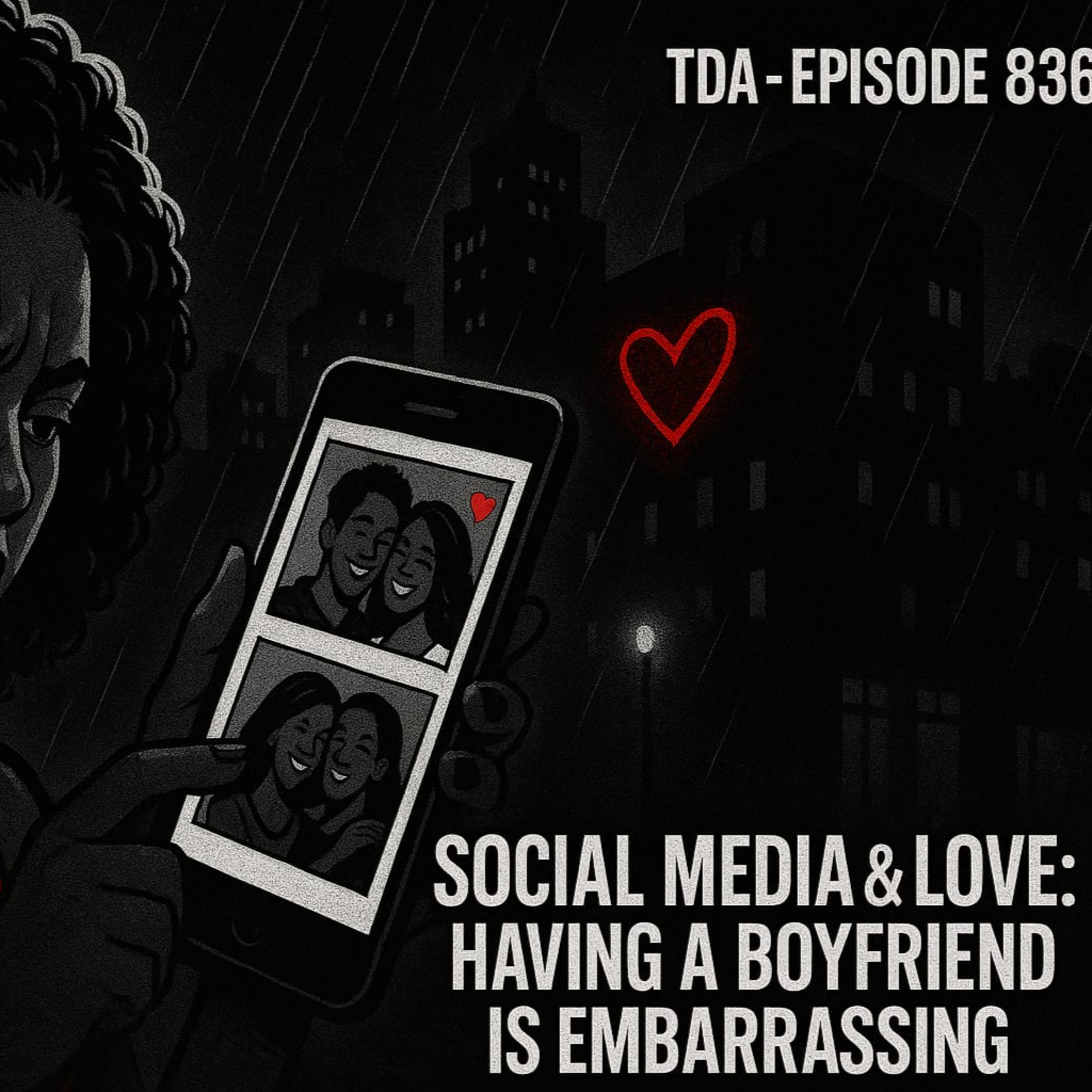 Social Media & Love: Having a Boyfriend is Embarrassing | TDA - E836