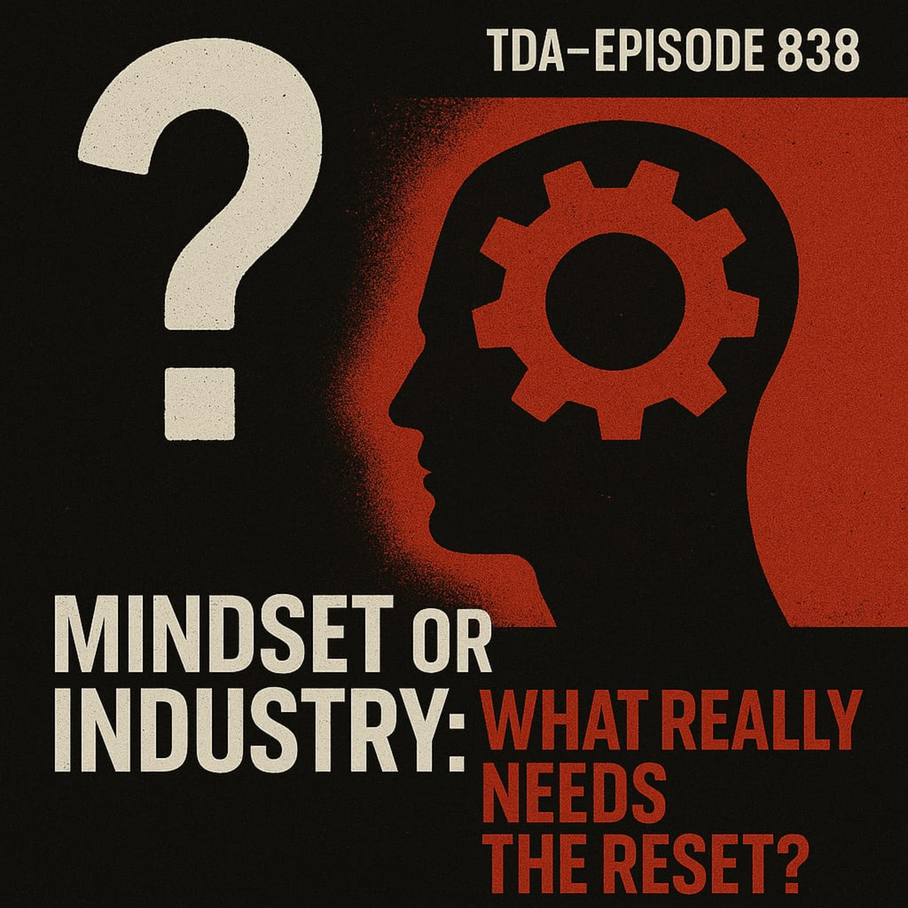 Mindset or Industry: What Really Needs the Reset? | TDA - E838