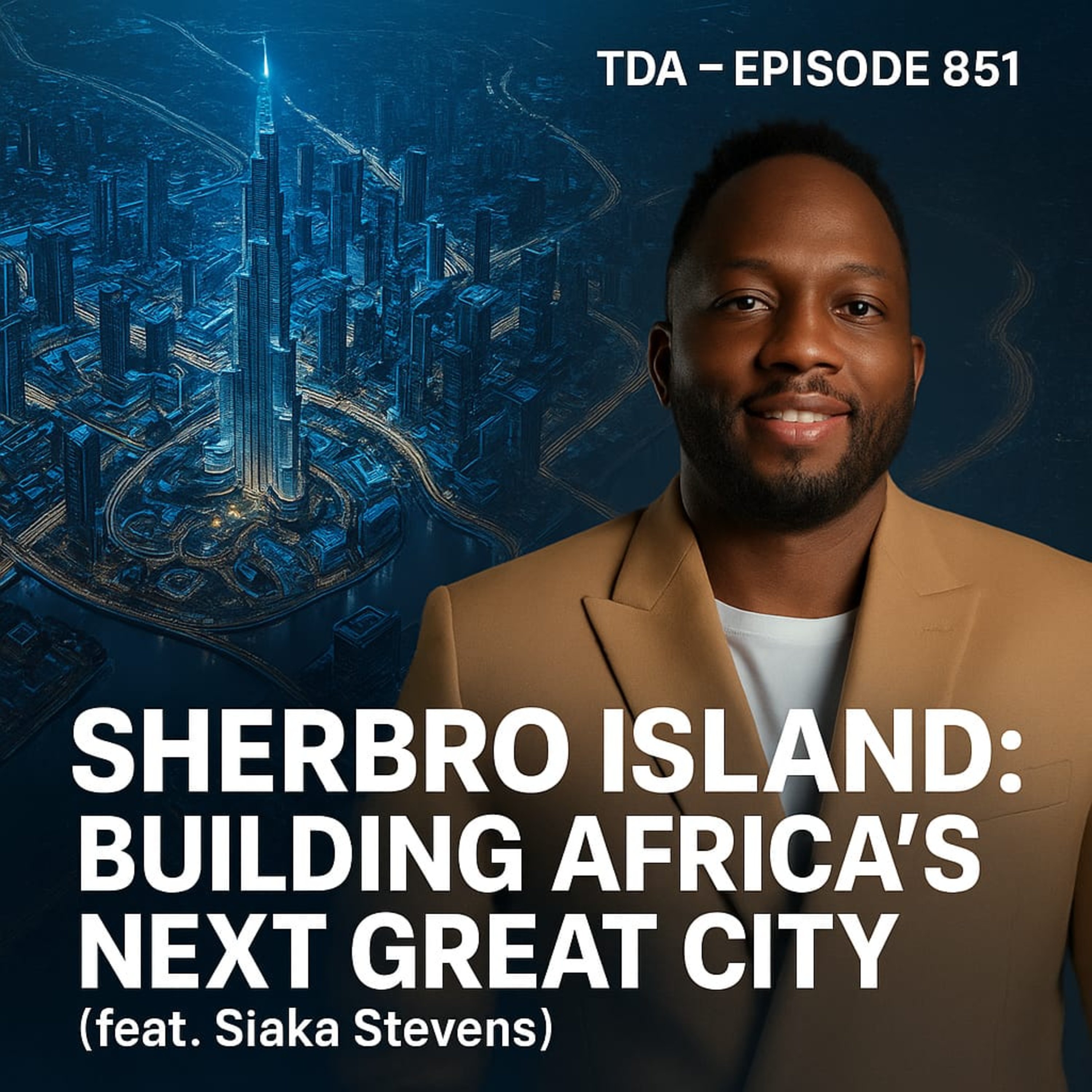 SHERBRO ISLAND: BUILDING AFRICA'S NEXT GREAT CITY (feat. Siaka Stevens) | TDA - E851