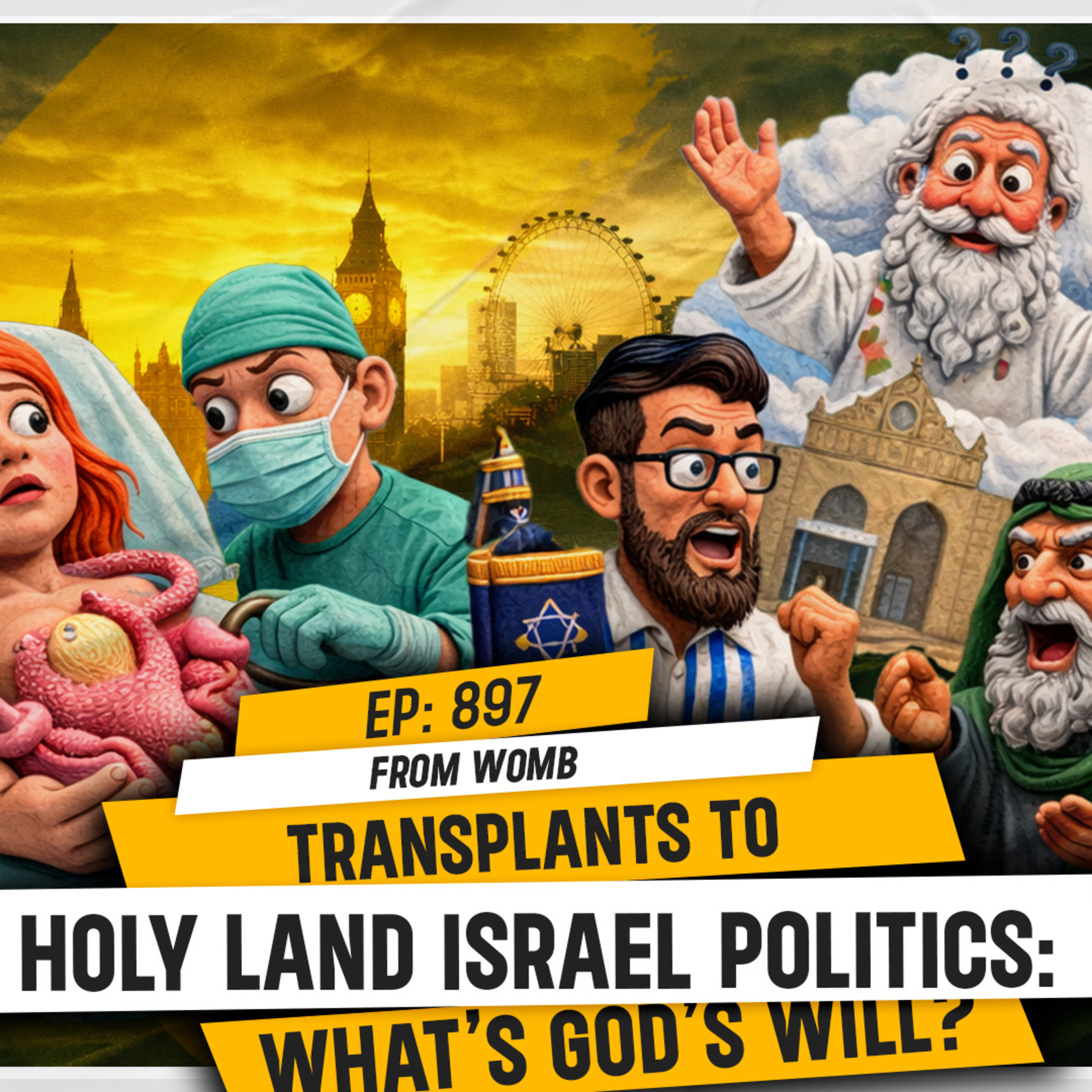 FROM WOMB TRANSPLANTS TO HOLY LAND ISRAEL POLITICS: WHAT’S GOD’S WILL? | TDA - 897