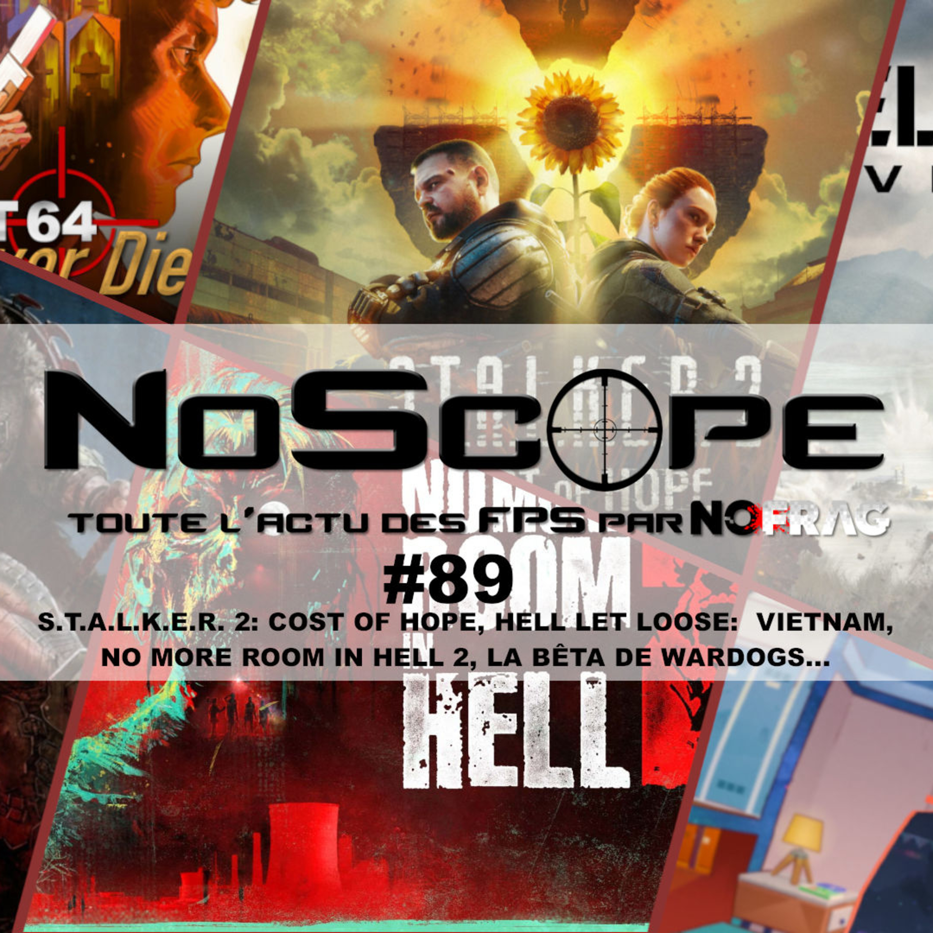 NoScope #89 : S.T.A.L.K.E.R. 2: Cost of Hope, Hell Let Loose: Vietnam, No More Room in Hell 2, la bêta de WARDOGS et quelques autres titres episode artwork