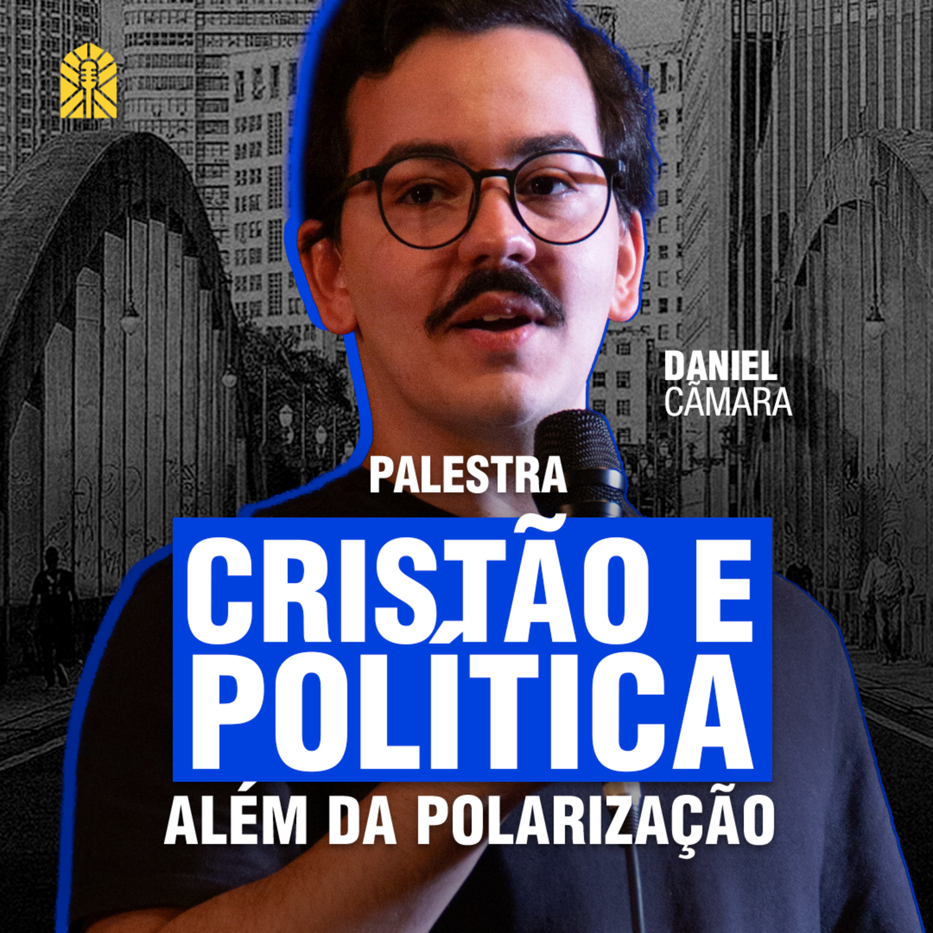 CRISTÃO E POLÍTICA: além da polarização (palestra) - Daniel Câmara episode artwork