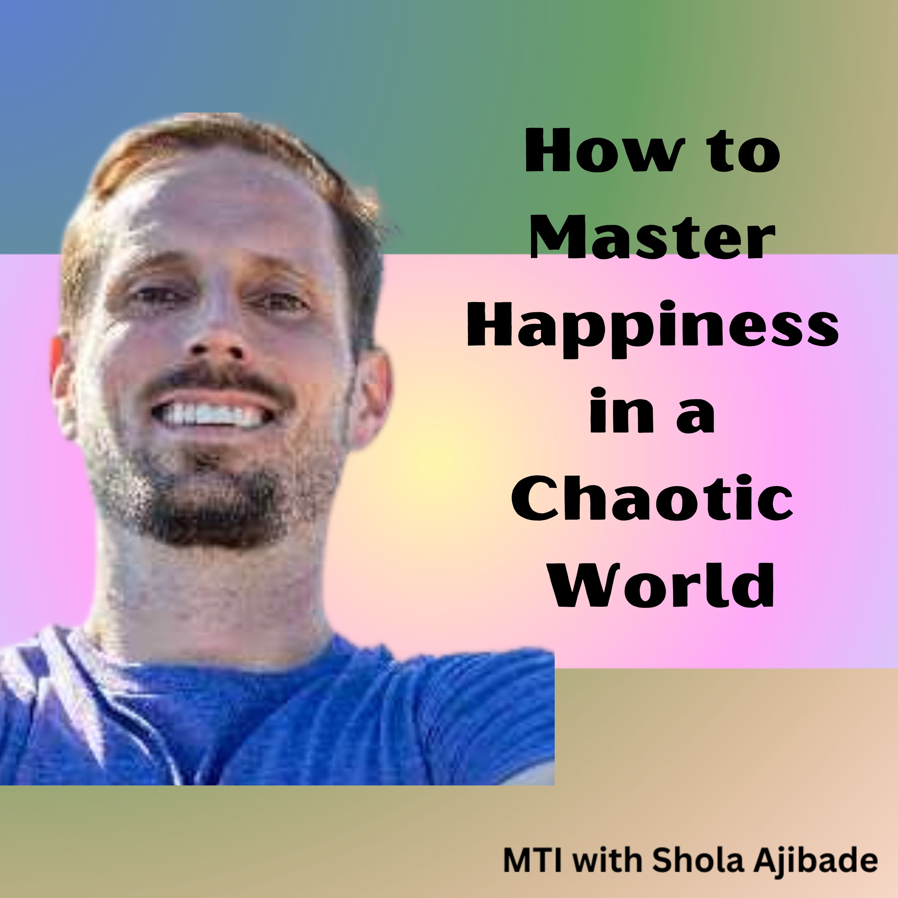 How to Master Happiness in a Chaotic World: Secrets from Matt O'Neill’s Good Mood Revolution episode artwork