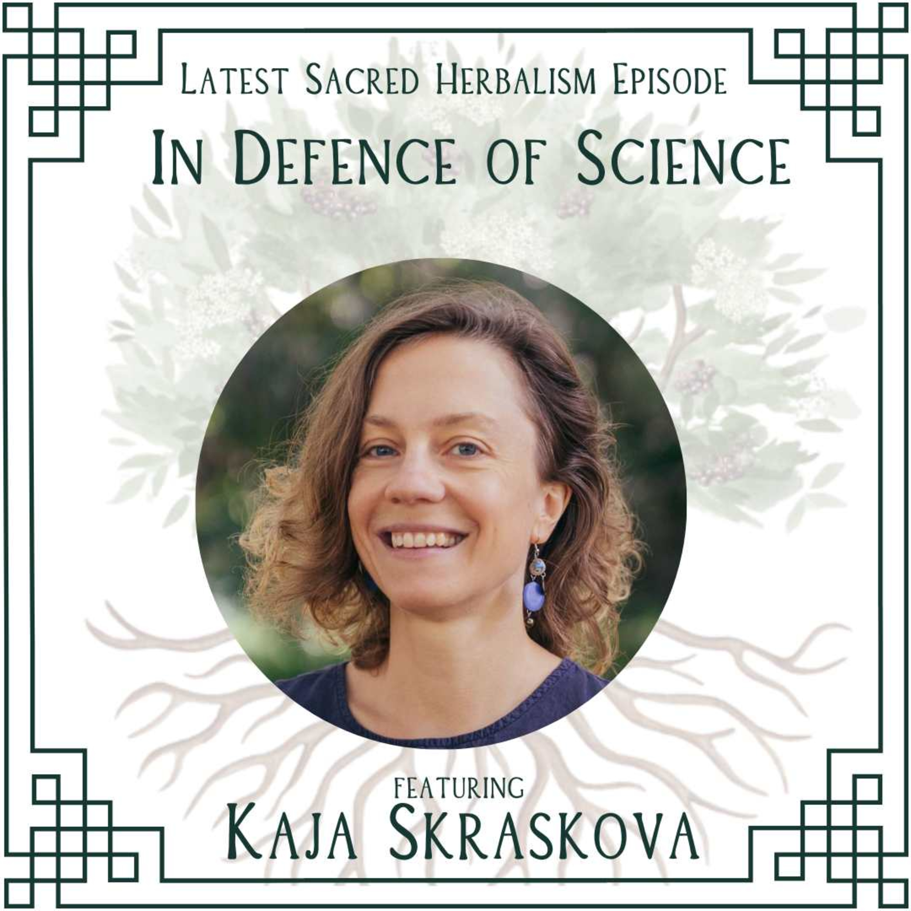 158. In Defence of Science: Dr Kaja Skraskova on Sacred Herbalism