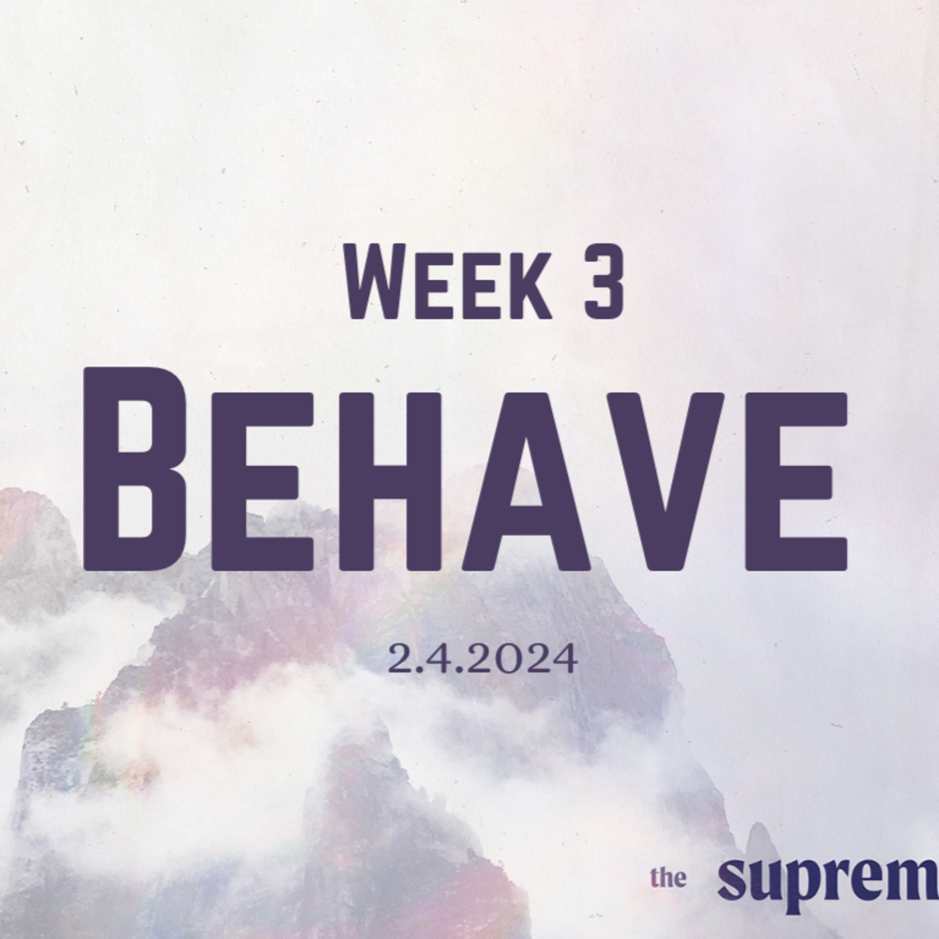 The Supreme Life // Week 3 // "Behave"