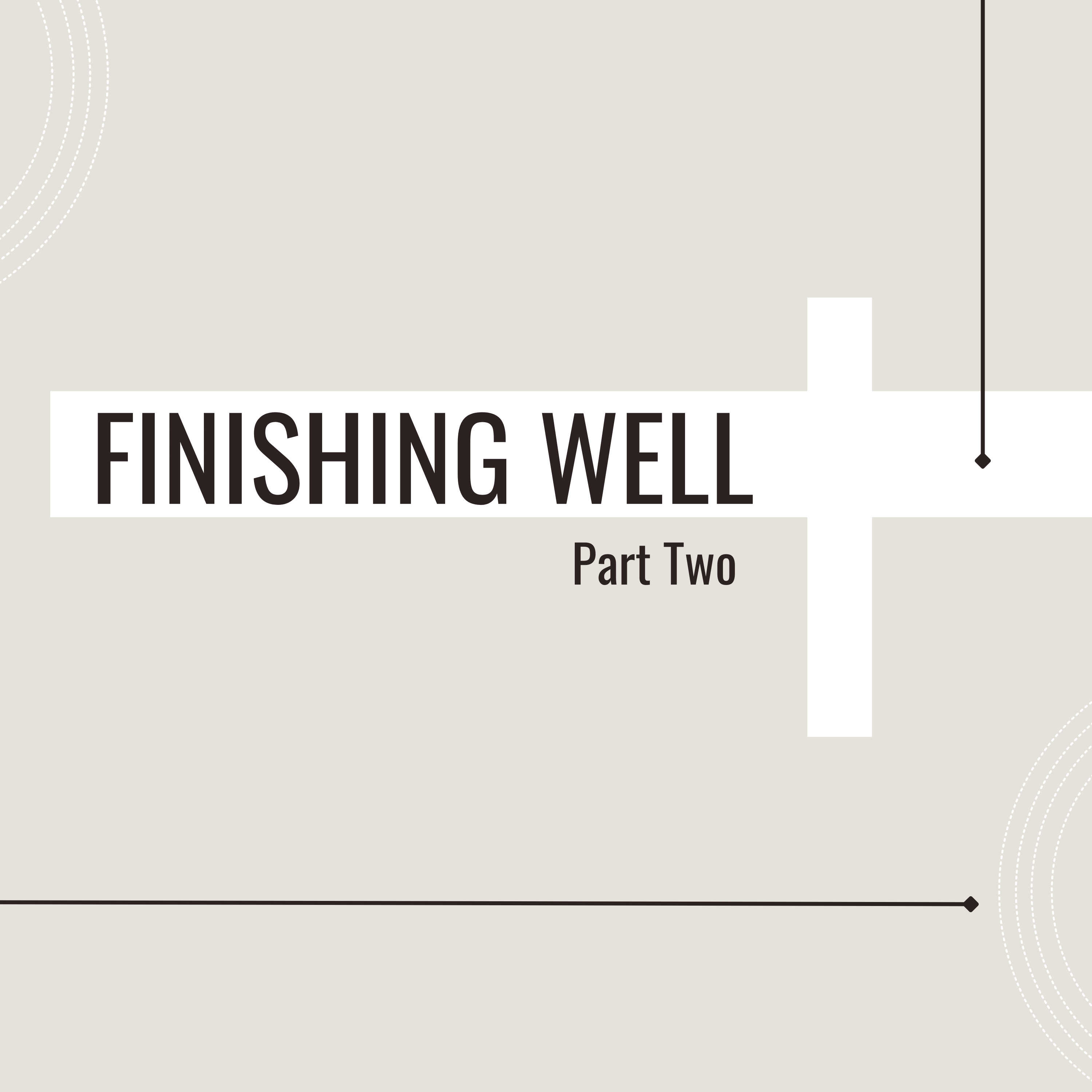 Finishing Well: Part 2