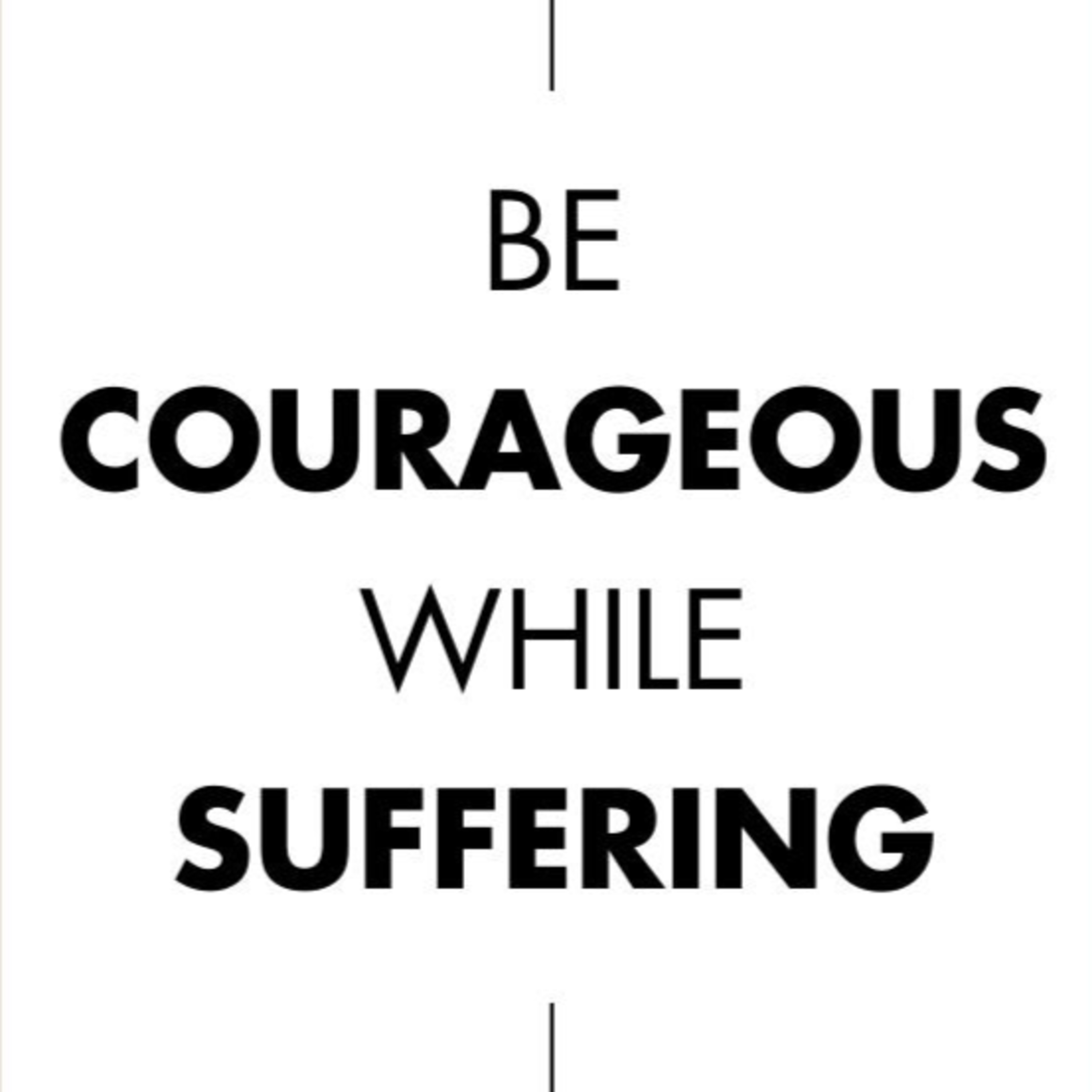 Be Courageous While Suffering. episode artwork