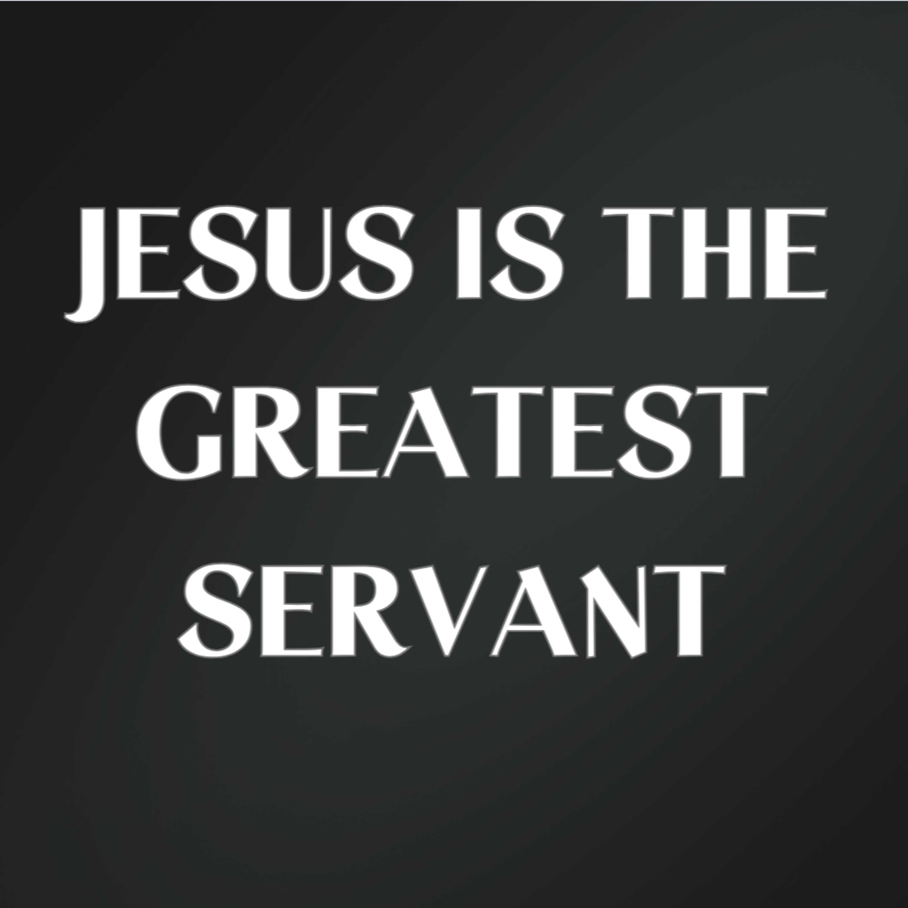 Jesus is the Greatest Servant. episode artwork