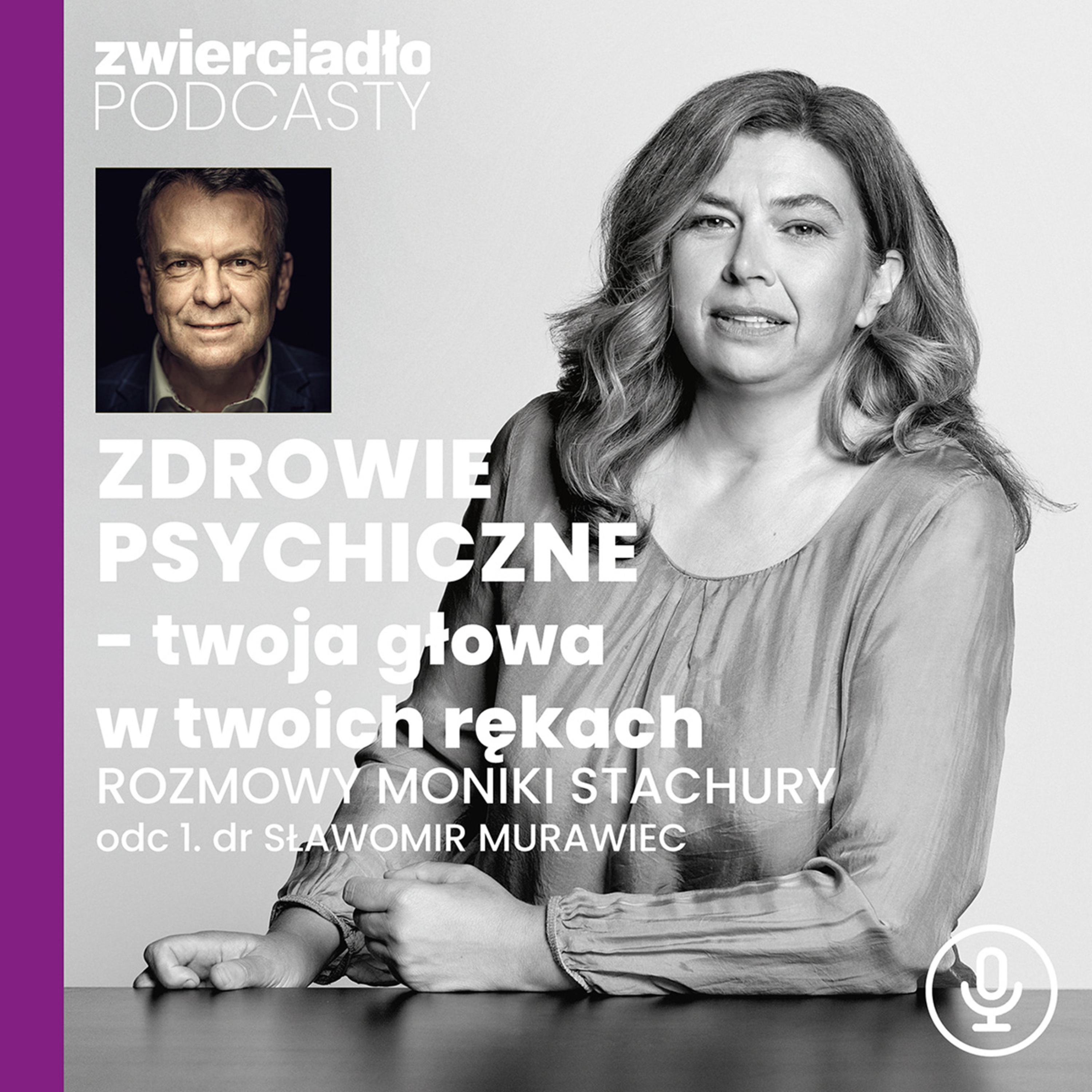 Podcast „Zdrowie psychiczne. Twoja głowa w twoich rękach”, odc. 1: Lepiej zapobiegać, niż leczyć. Rozmowa z dr. hab. Sławomirem Murawcem