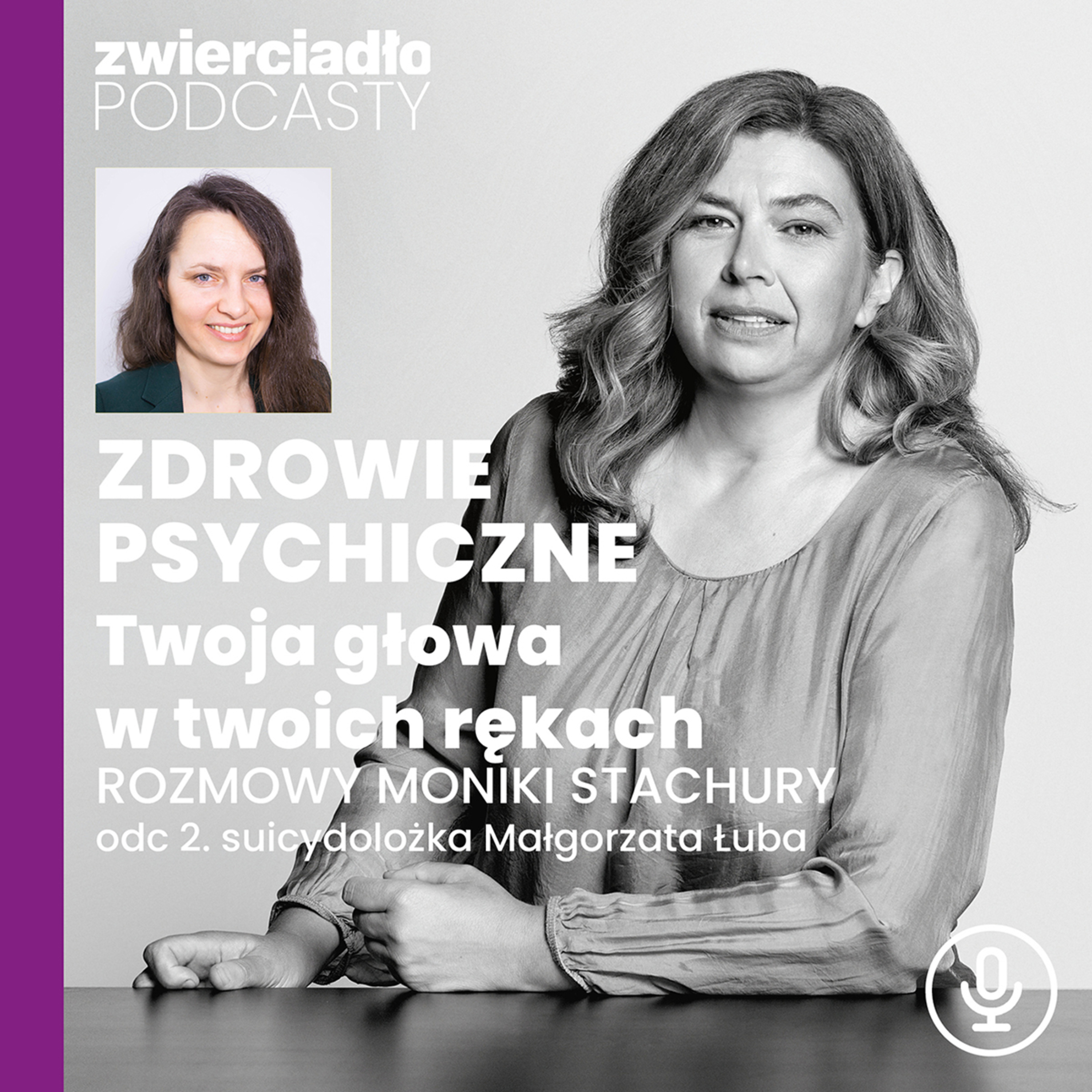 Podcast „Zdrowie psychiczne. Twoja głowa w twoich rękach”, odc. 2: Zanim myśli samobójcze przejdą w działanie. Rozmowa z suicydolożką Małgorzatą Łubą