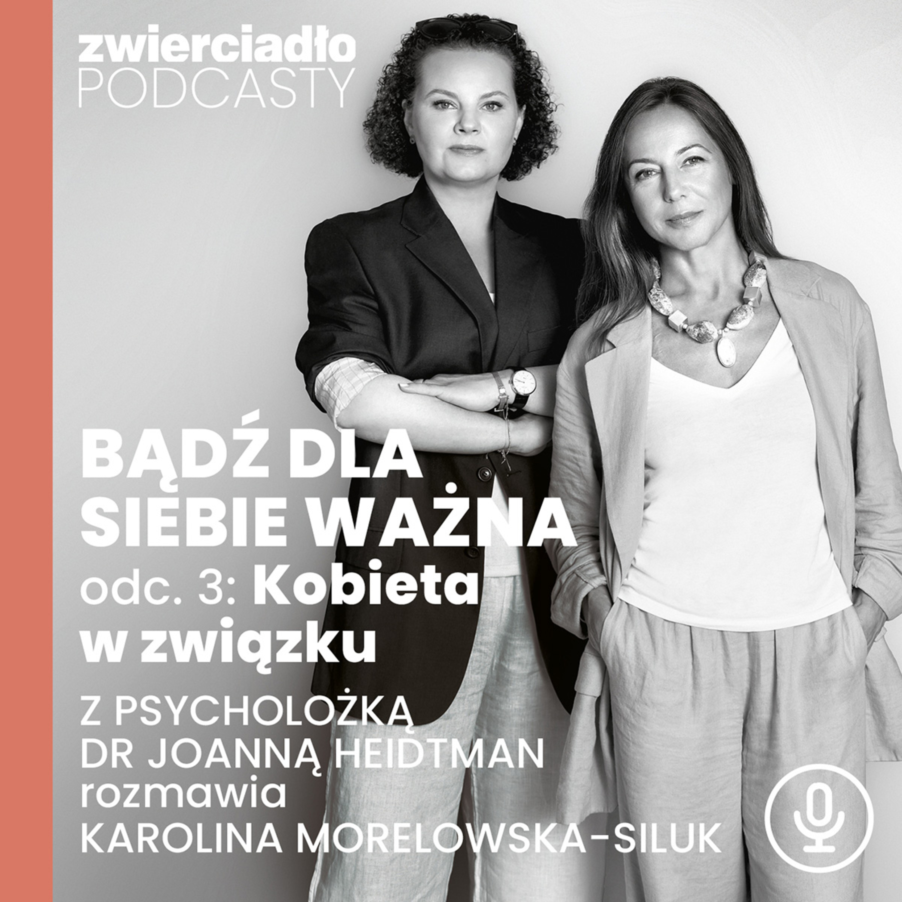 Podcast „Bądź dla siebie ważna”, odc. 3: Kobieta w związku. Z psycholożką dr Joanną Heidtman rozmawia Karolina Morelowska-Siluk