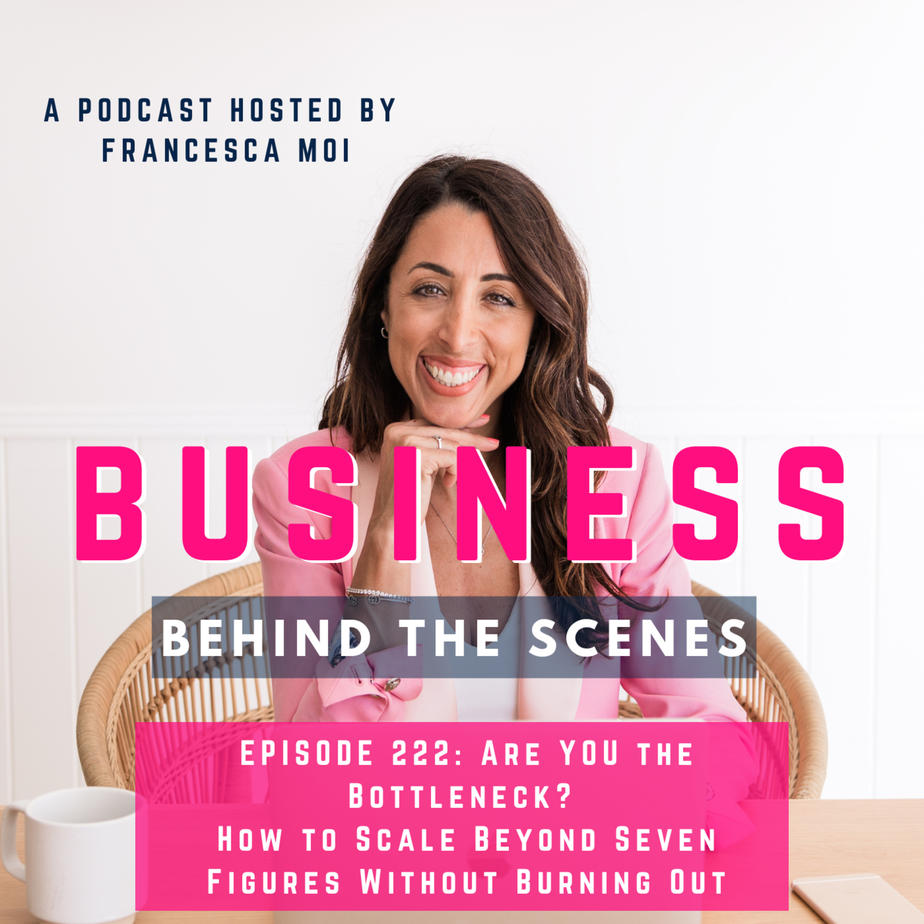 222. Are YOU the Bottleneck? How to Scale Beyond Seven Figures Without Burning Out episode artwork