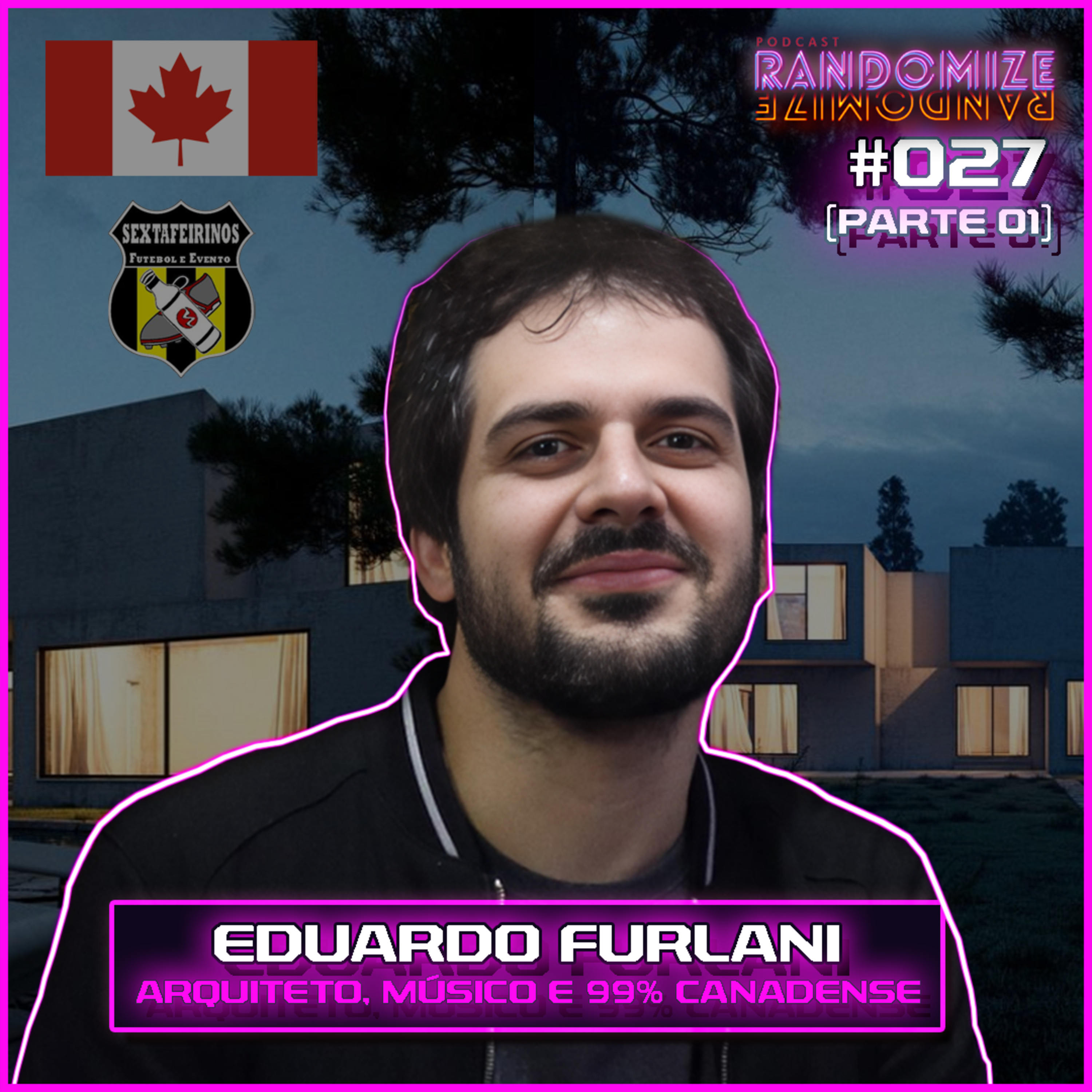 #027 - EDUARDO FURLANI: Arquiteto, músico e 99% Canadense! (parte 01) | S02E006 episode artwork