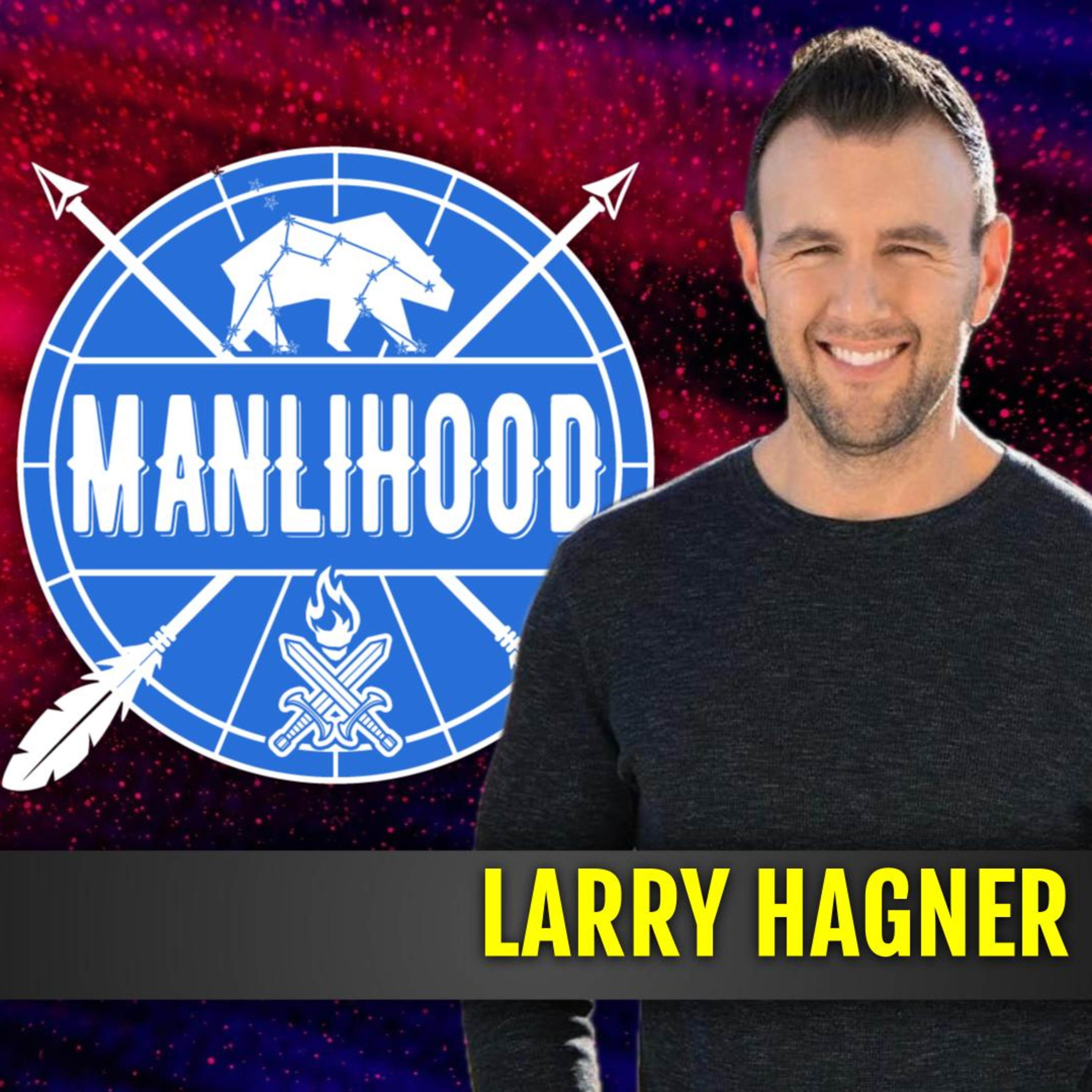 Building Legendary Fathers: Larry Hagner of The Dad Edge on Fitness, Relationships, and Modern Fatherhood