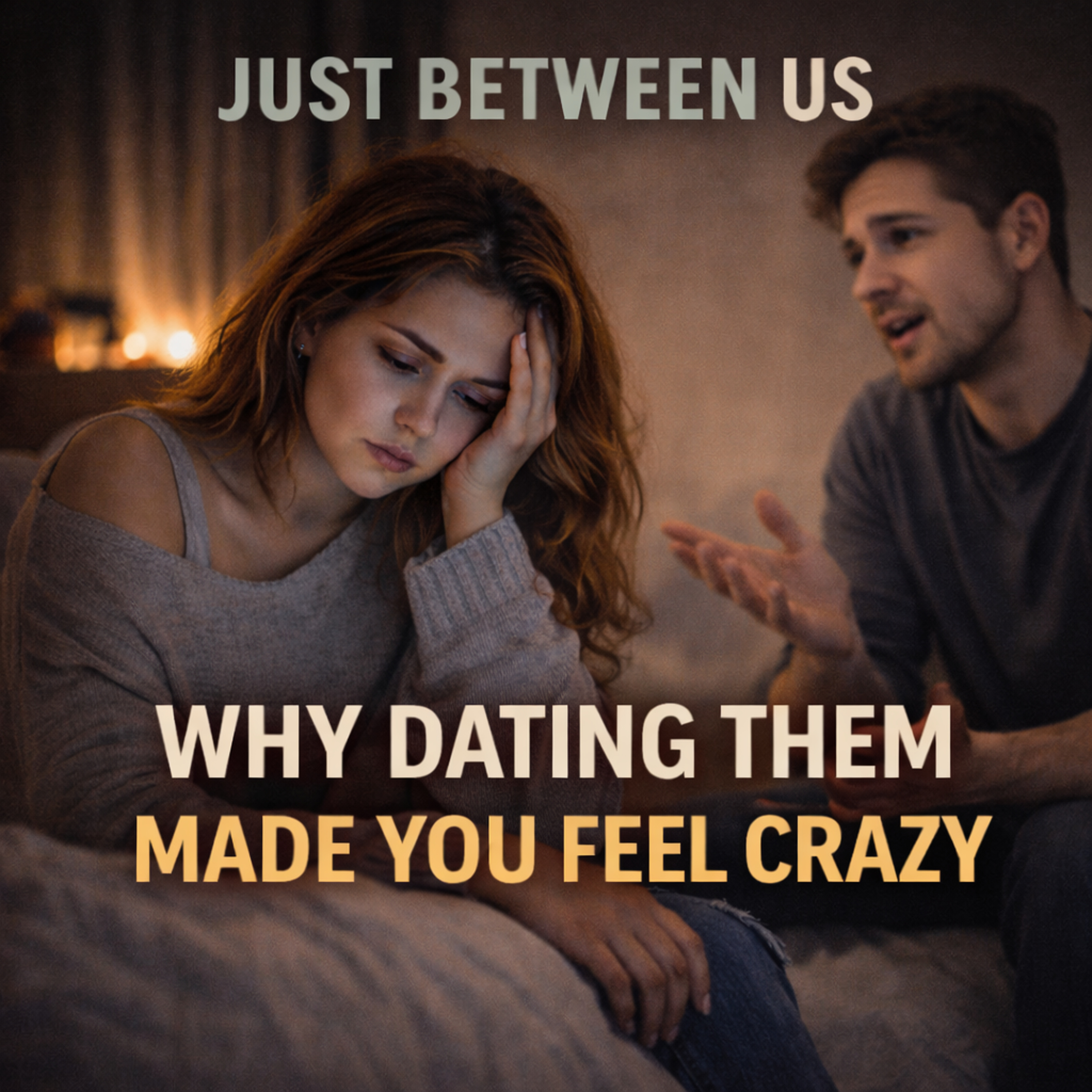 Why Dating Them Made You Feel Crazy - Just Between Us Podcast - S 1 Ep 10 episode artwork