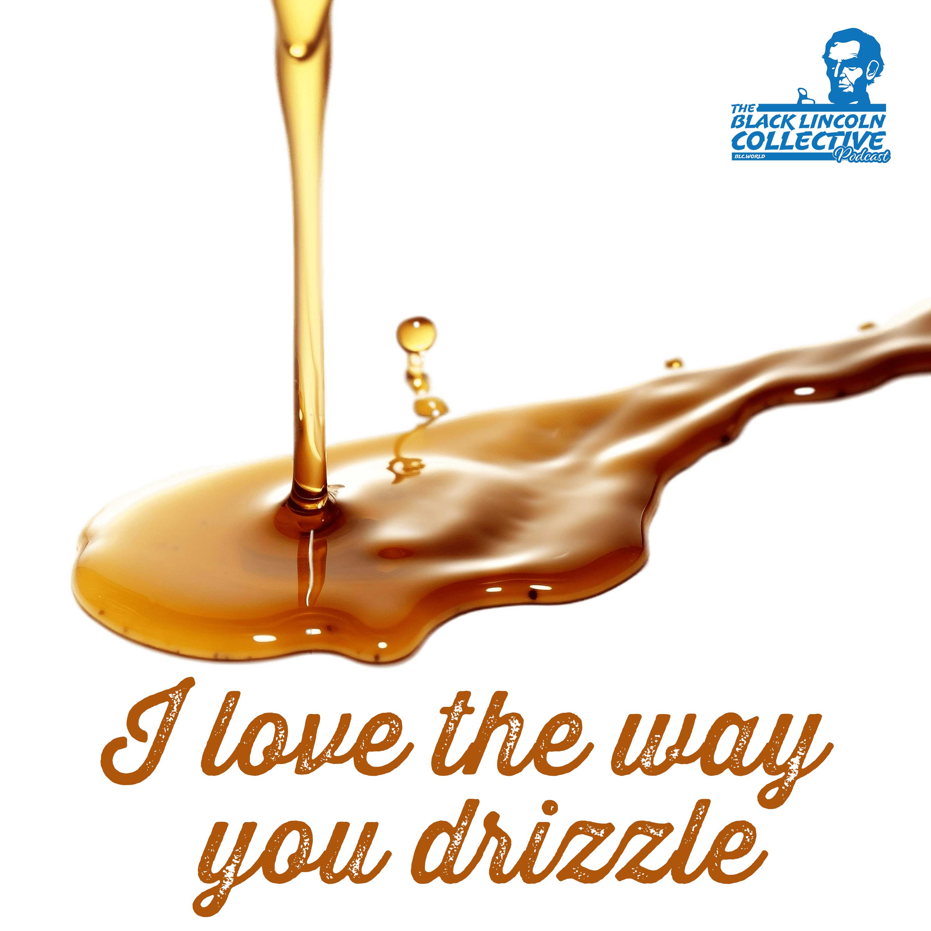 The Black Lincoln Collective Podcast #50 | I Love the Way You Drizzle episode artwork