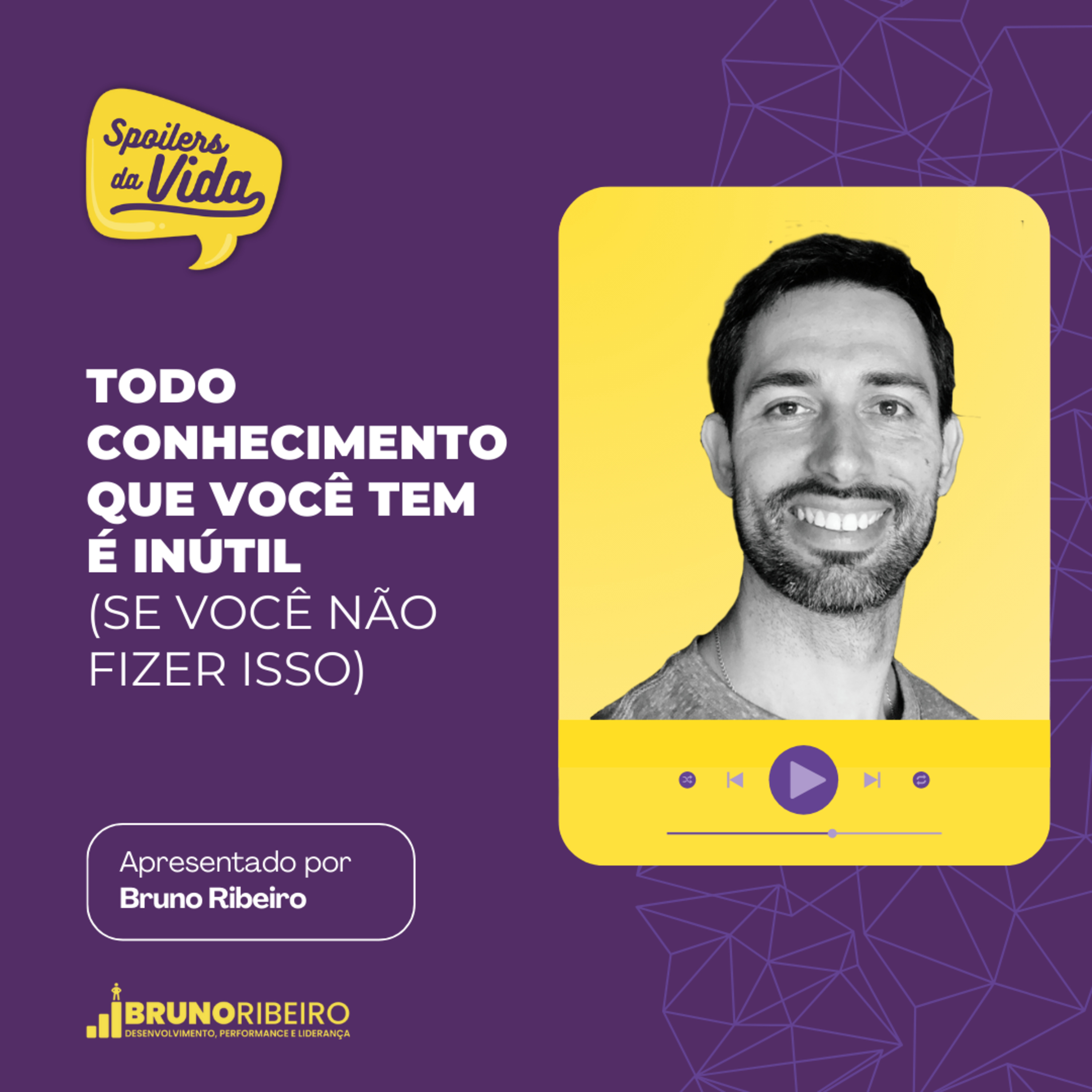 Todo Conhecimento Que Você Tem é Inútil (Se Você Não Fizer Isso) episode artwork