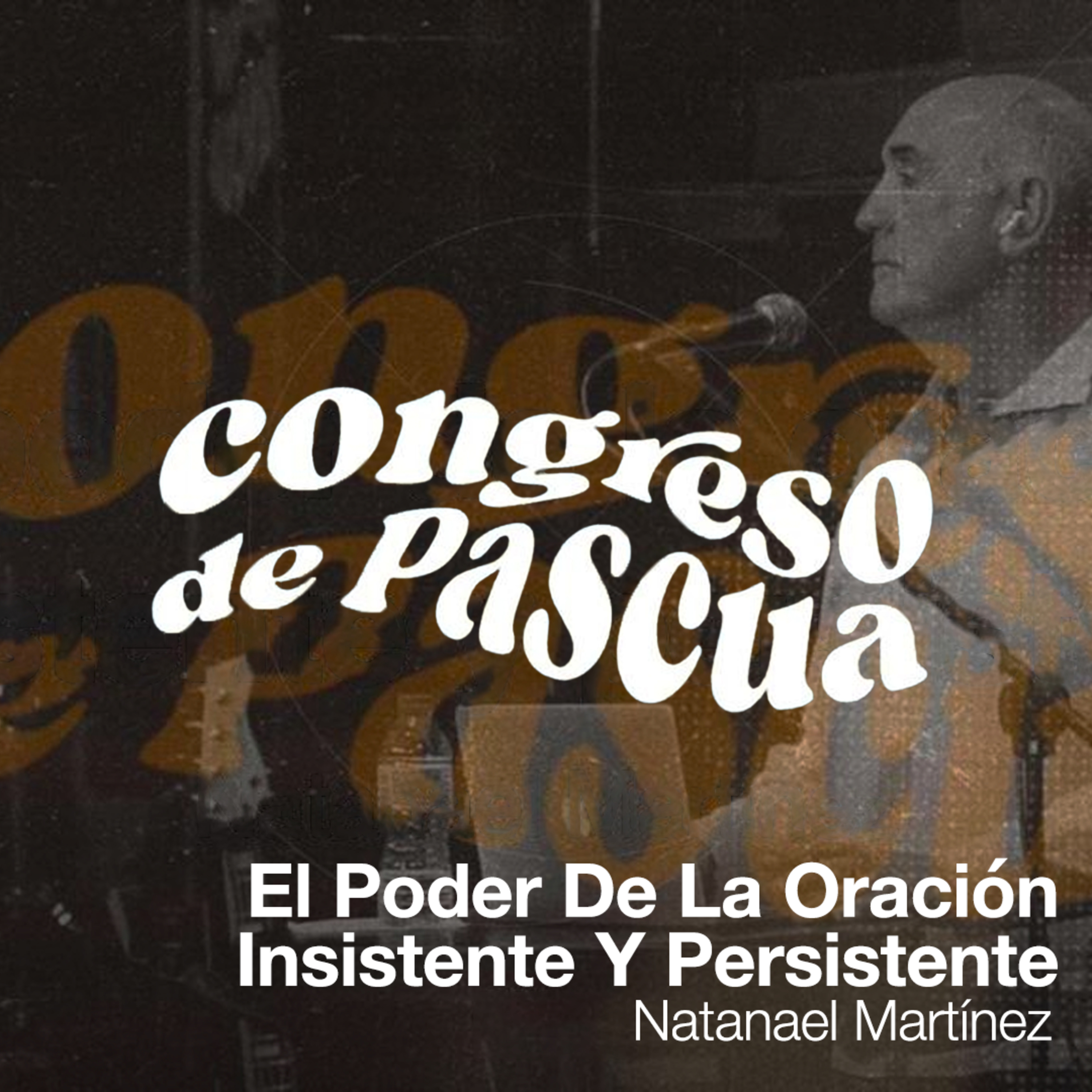 Devocional 2 - El Poder De La Oración Insistente Y Persistente - Natanael Martínez | CONGRESO PASCUA 2023 episode artwork