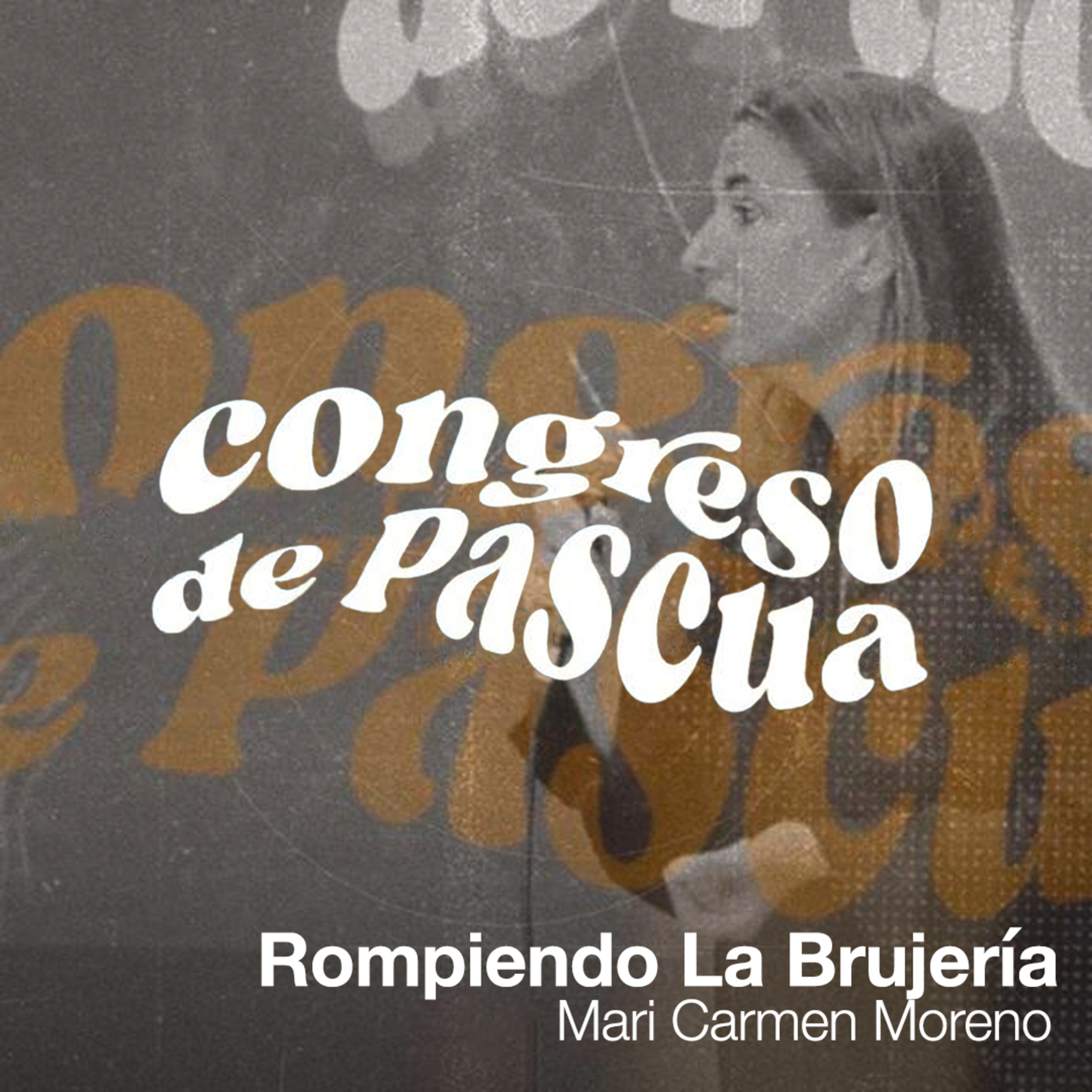 Rompiendo La Brujería - Mari Carmen Moreno (Plenaria 6) | CONGRESO PASCUA 2023