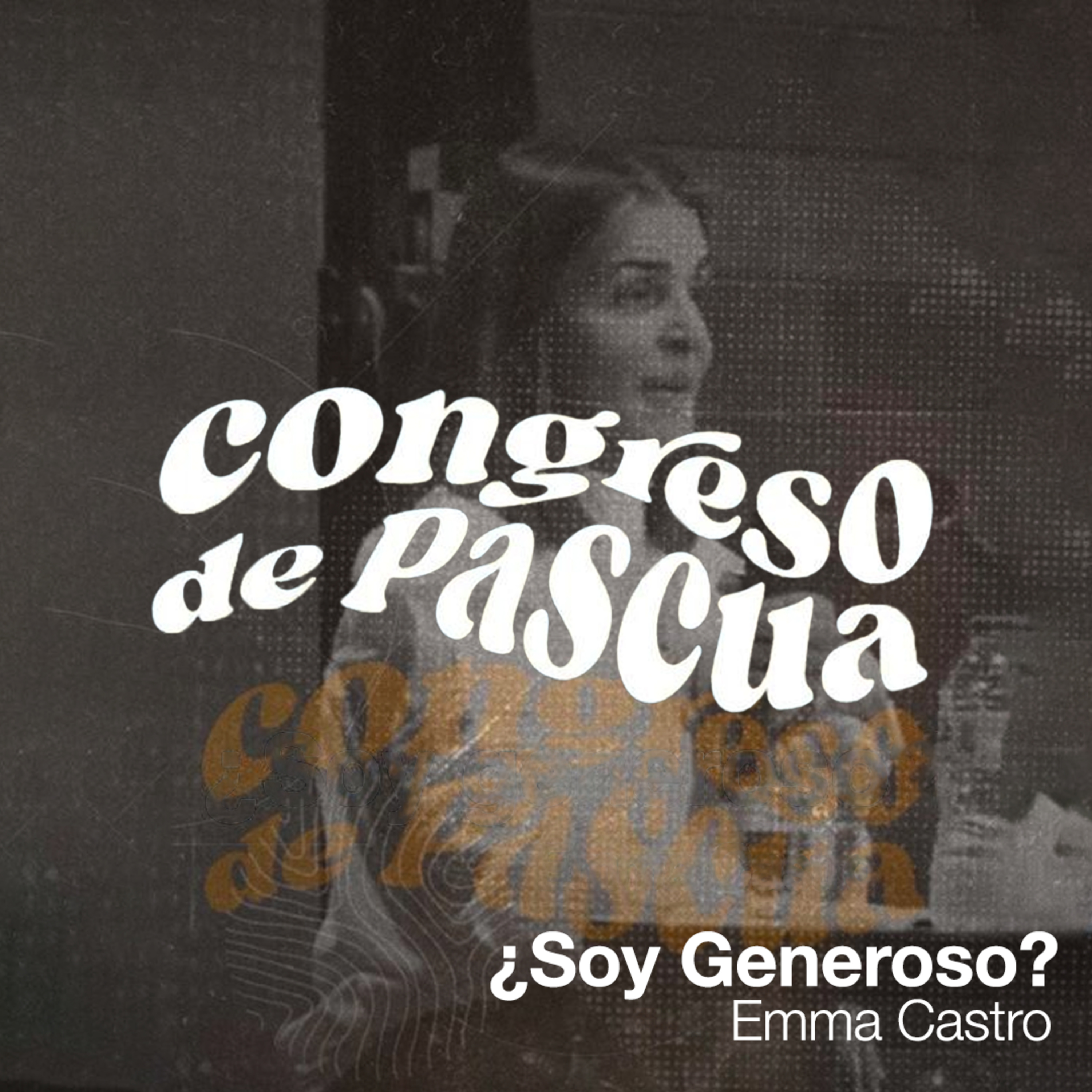 ¿Soy Generoso? - Emma Castro (Plenaria 7) | CONGRESO PASCUA 2023 episode artwork