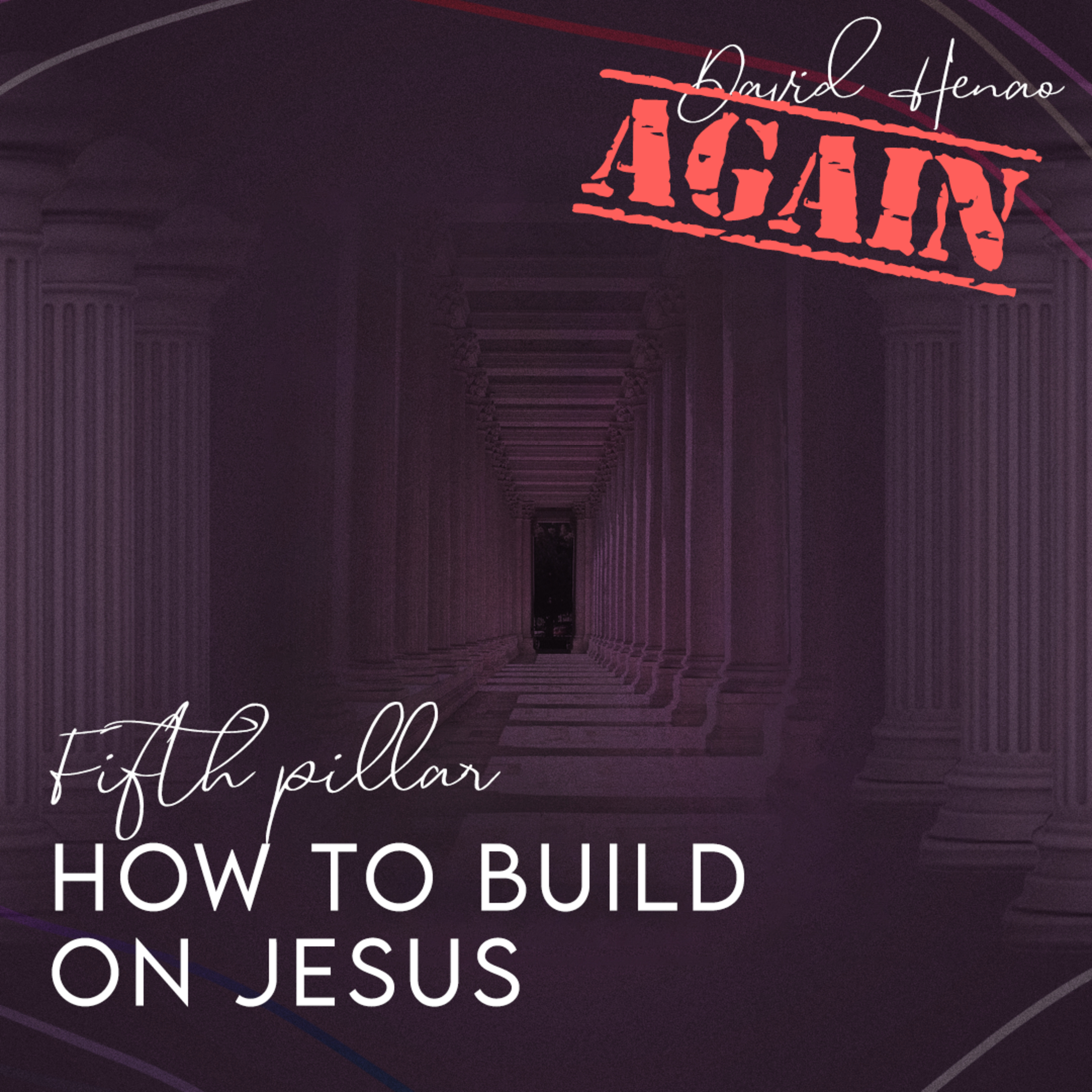 #352- 🇬🇧 How To Build On Jesus: Fifth Pillar [AGAIN] | David Henao #CCILondon episode artwork