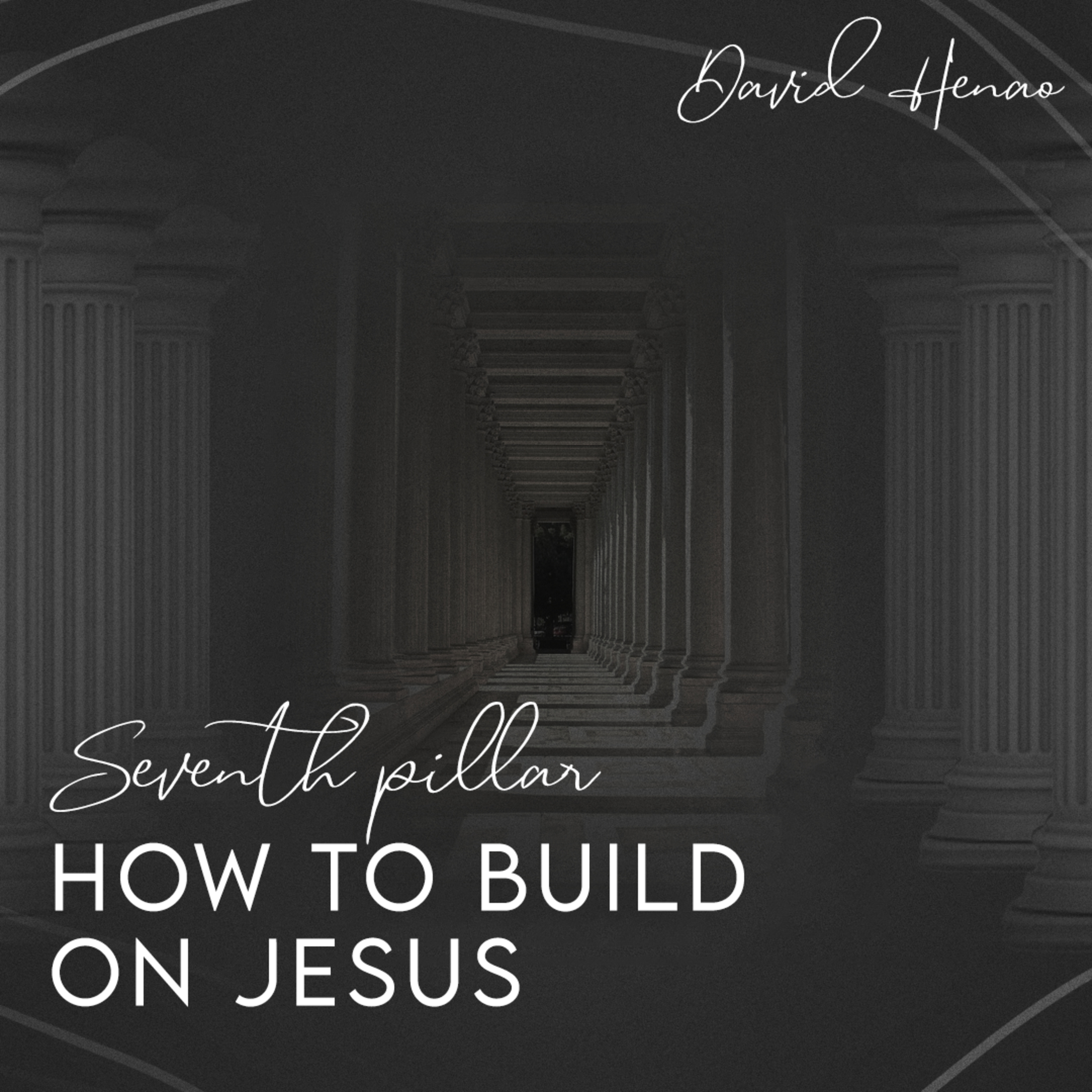 #354- 🇬🇧 How To Build On Jesus: Seventh Pillar | David Henao #CCILondon