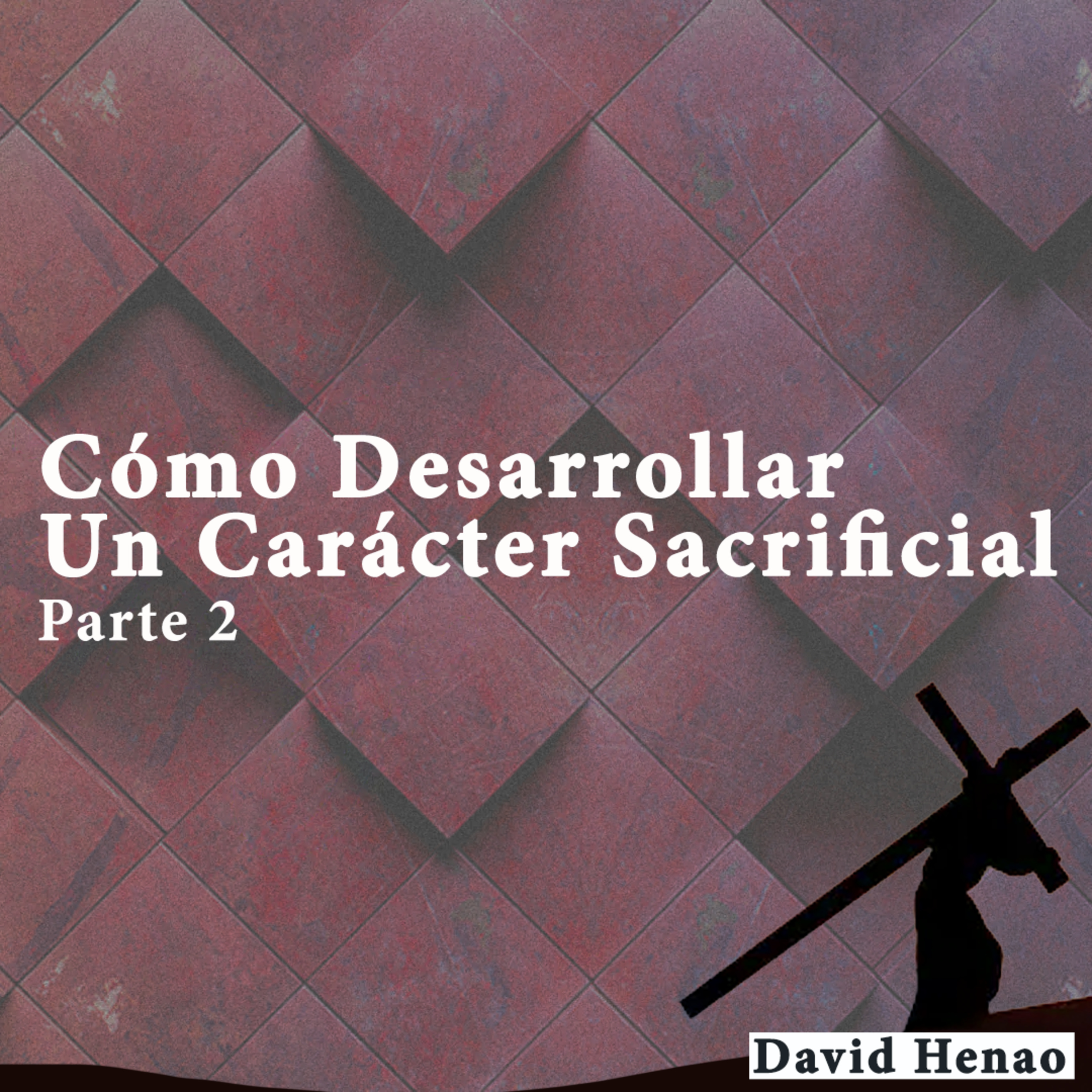 #361- 🇪🇸 Cómo Desarrollar Un Carácter Sacrificial [Parte 2] | David Henao #CCILondon episode artwork
