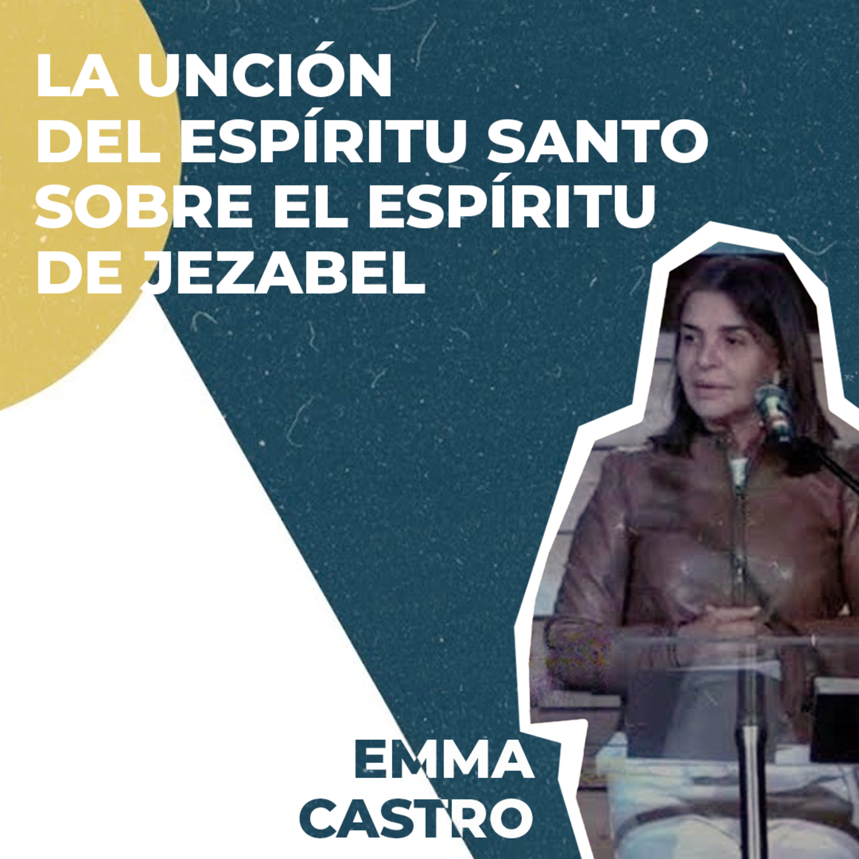 Emma Castro. "La unción del Espíritu Santo sobre el espíritu de Jezabel" | Clausura - Congreso Europeo Octubre 2020 episode artwork