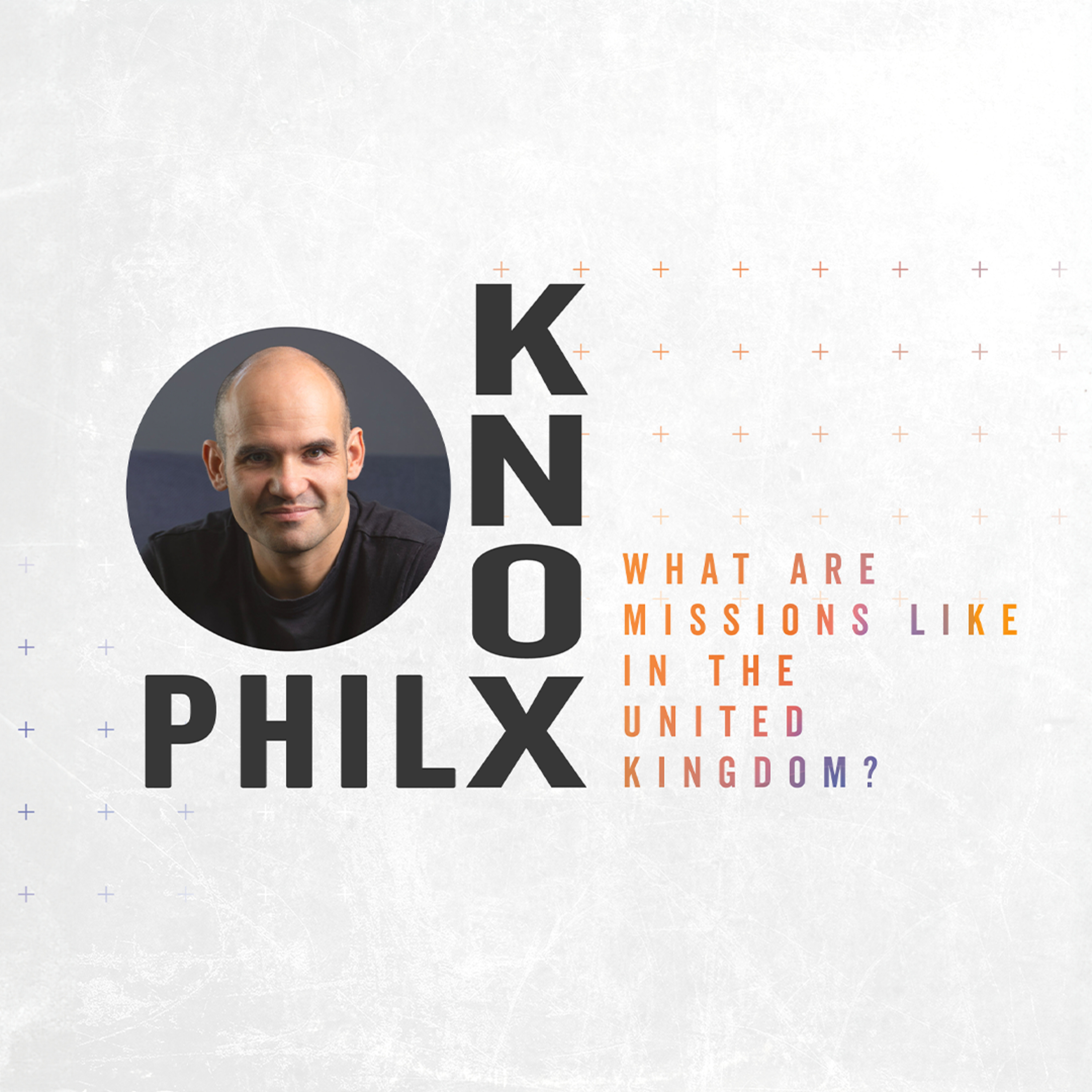 Phil Knox - What Are Missions Like in the United Kingdom? episode artwork