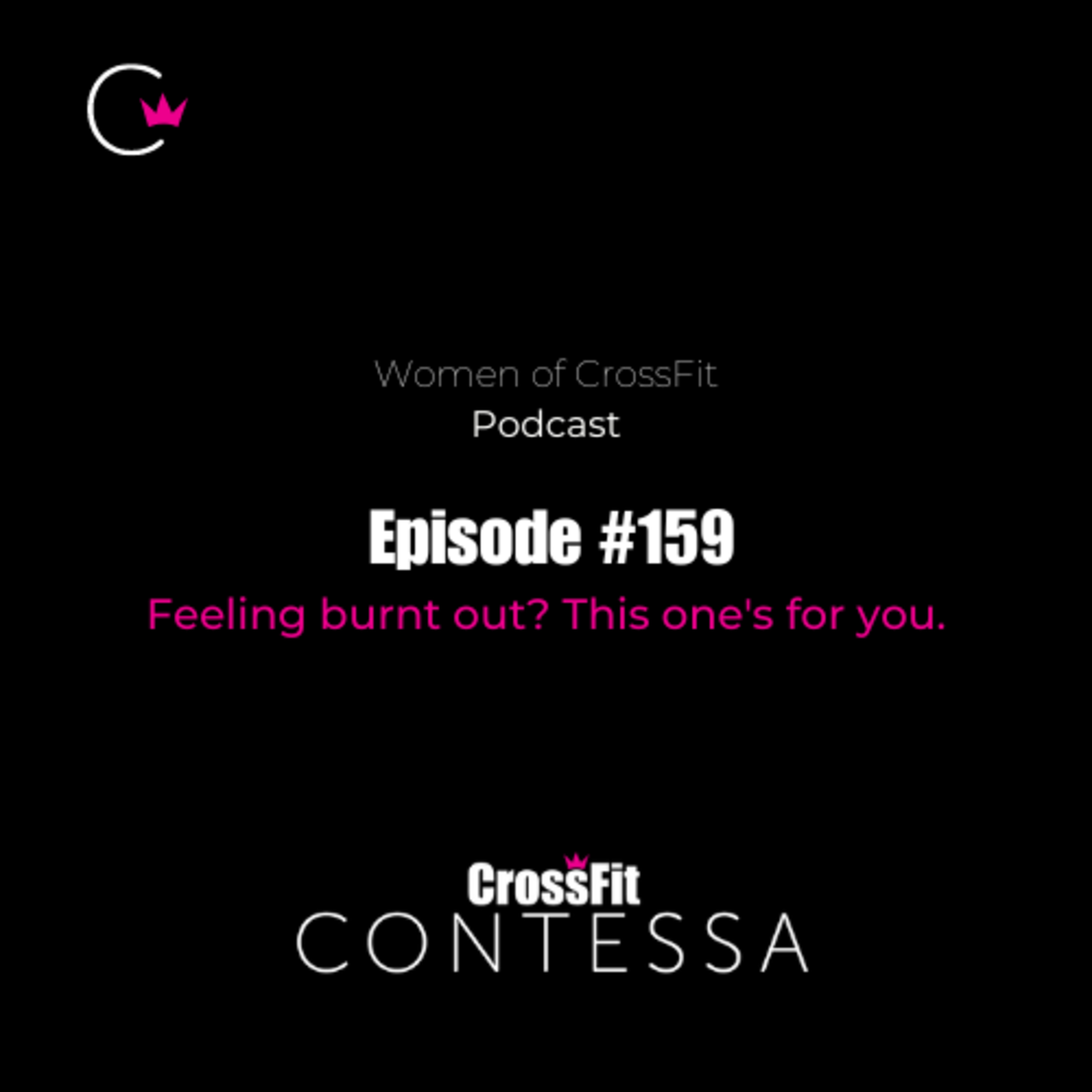 #159 - Feeling burnt out? This one's for you. 