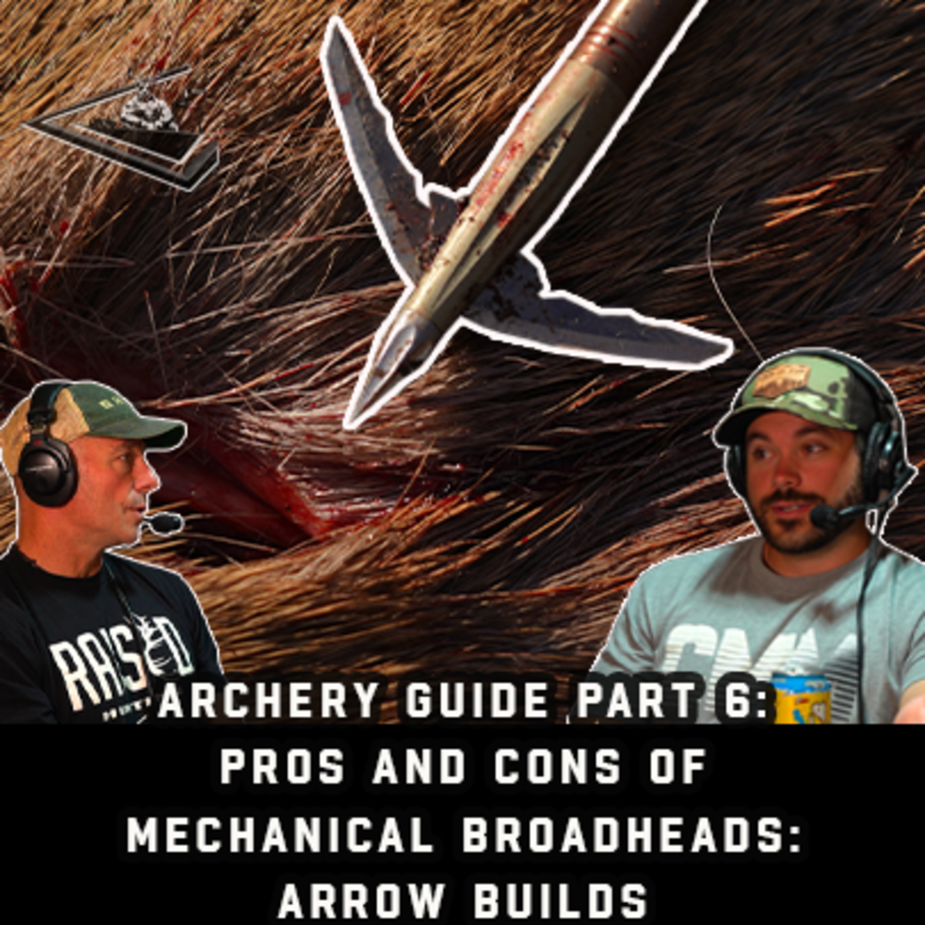 Archery Guide Part 6: Pros And Cons of Mechanical Broadheads: Arrow Builds | Raised Hunting Podcast # 154