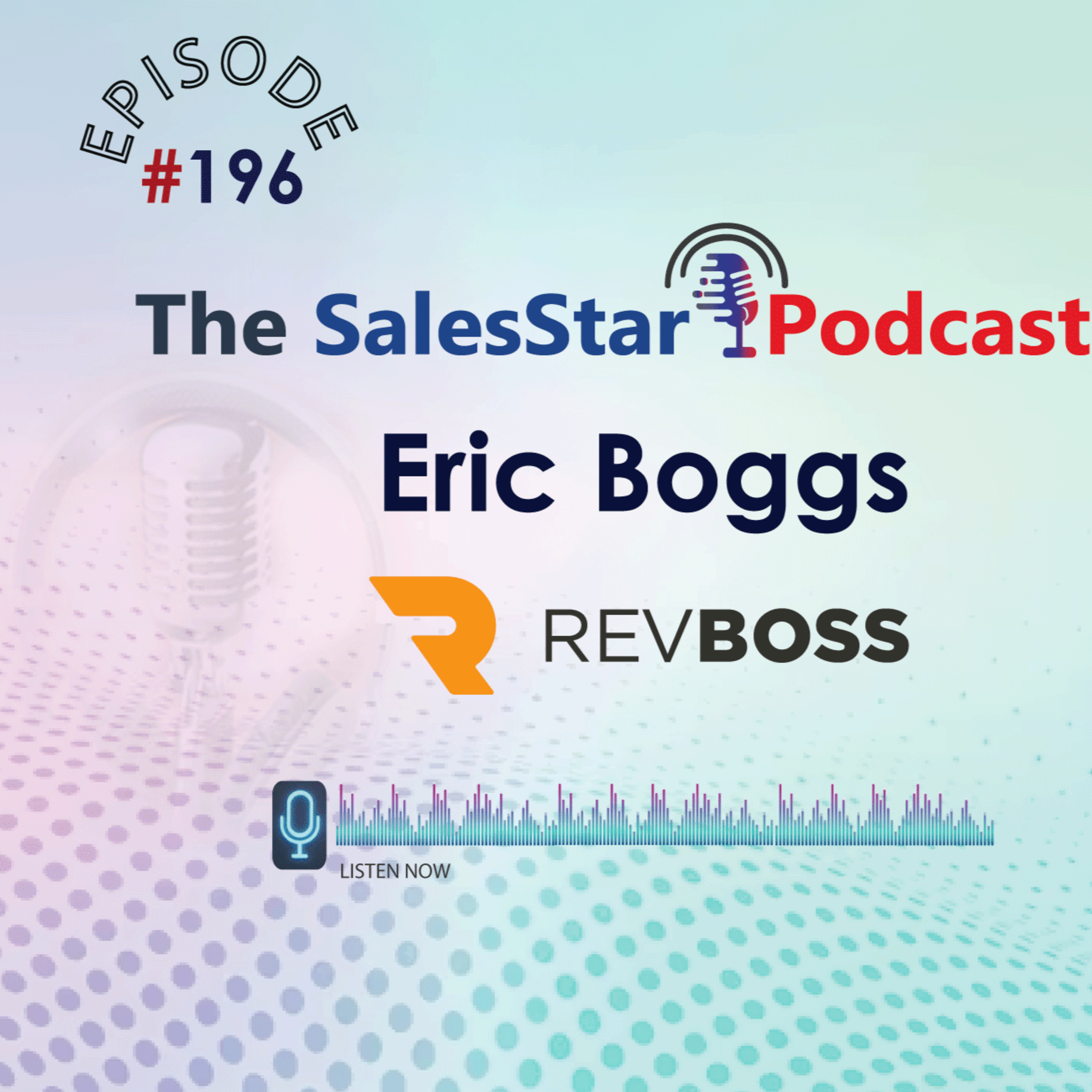 Episode 196: Fundamentals of a Strong Sales Process with Eric Boggs, founder and CEO of RevBoss