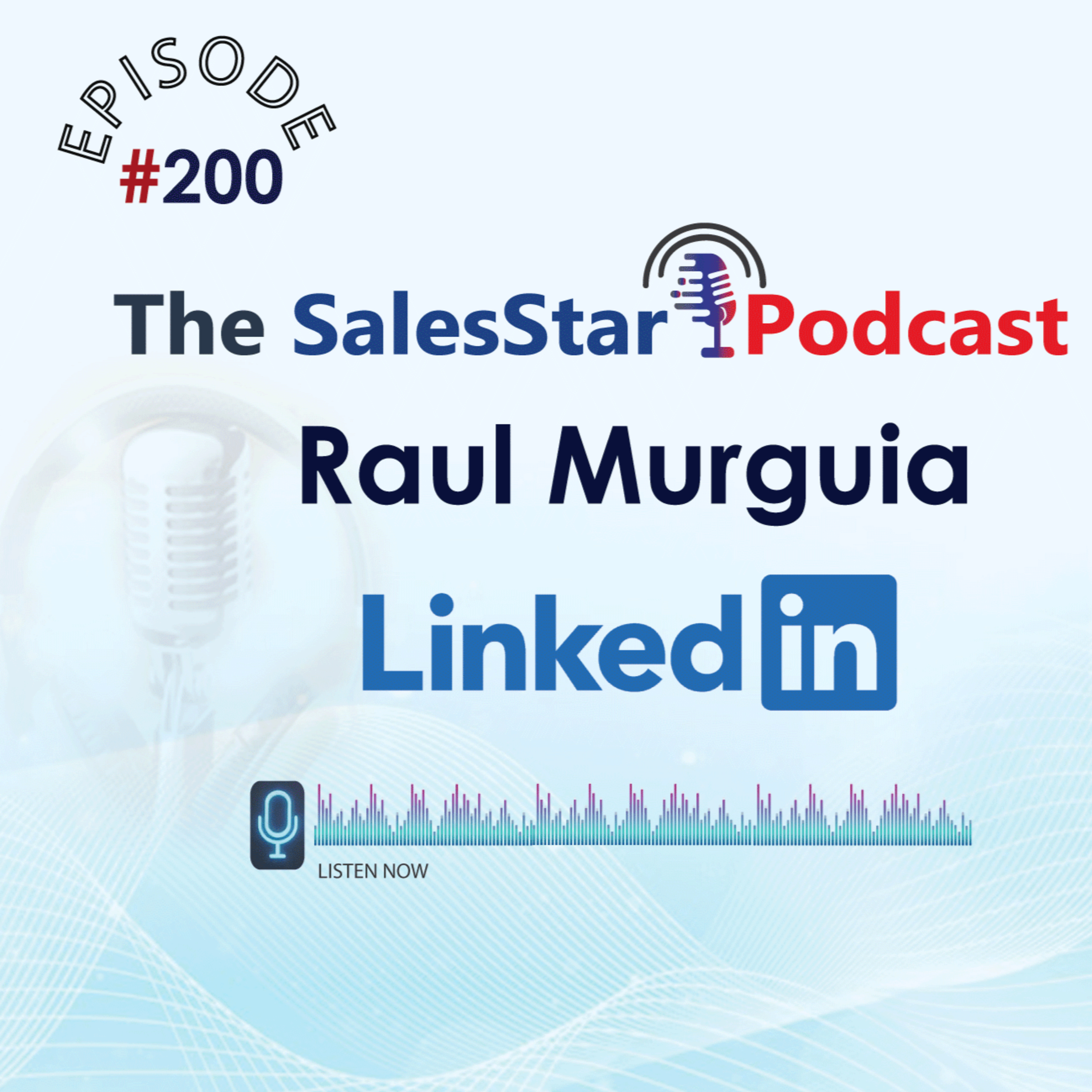 Episode 200: B2B buying and selling habits with Raul Murguia, Sr Dir of Integrated Marketing for LinkedIn Sales Solutions