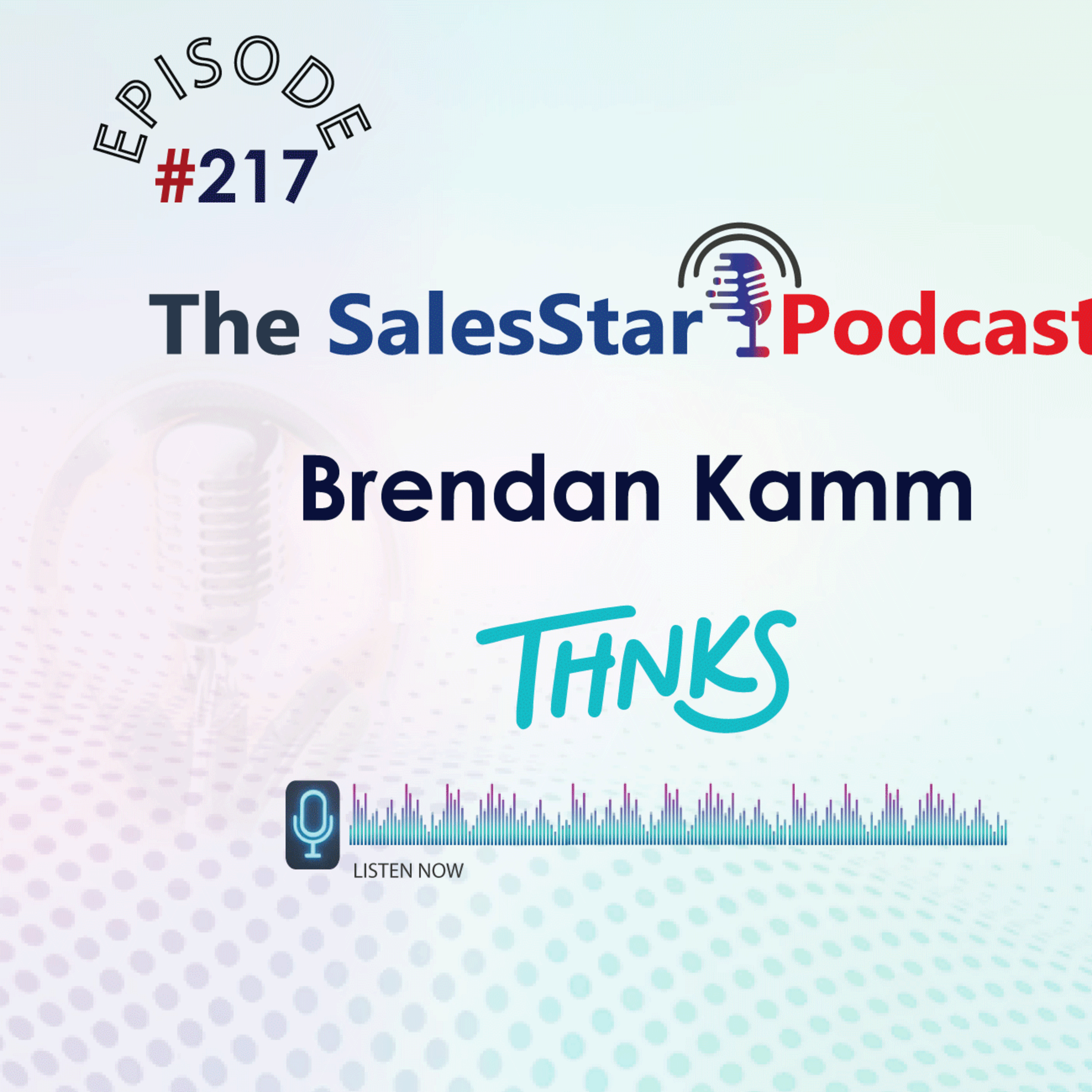 Episode 217: Using the Sentiment of Appreciation to Drive Sales Cycles: with Brendan Kamm, CEO & Co-Founder of Thnks