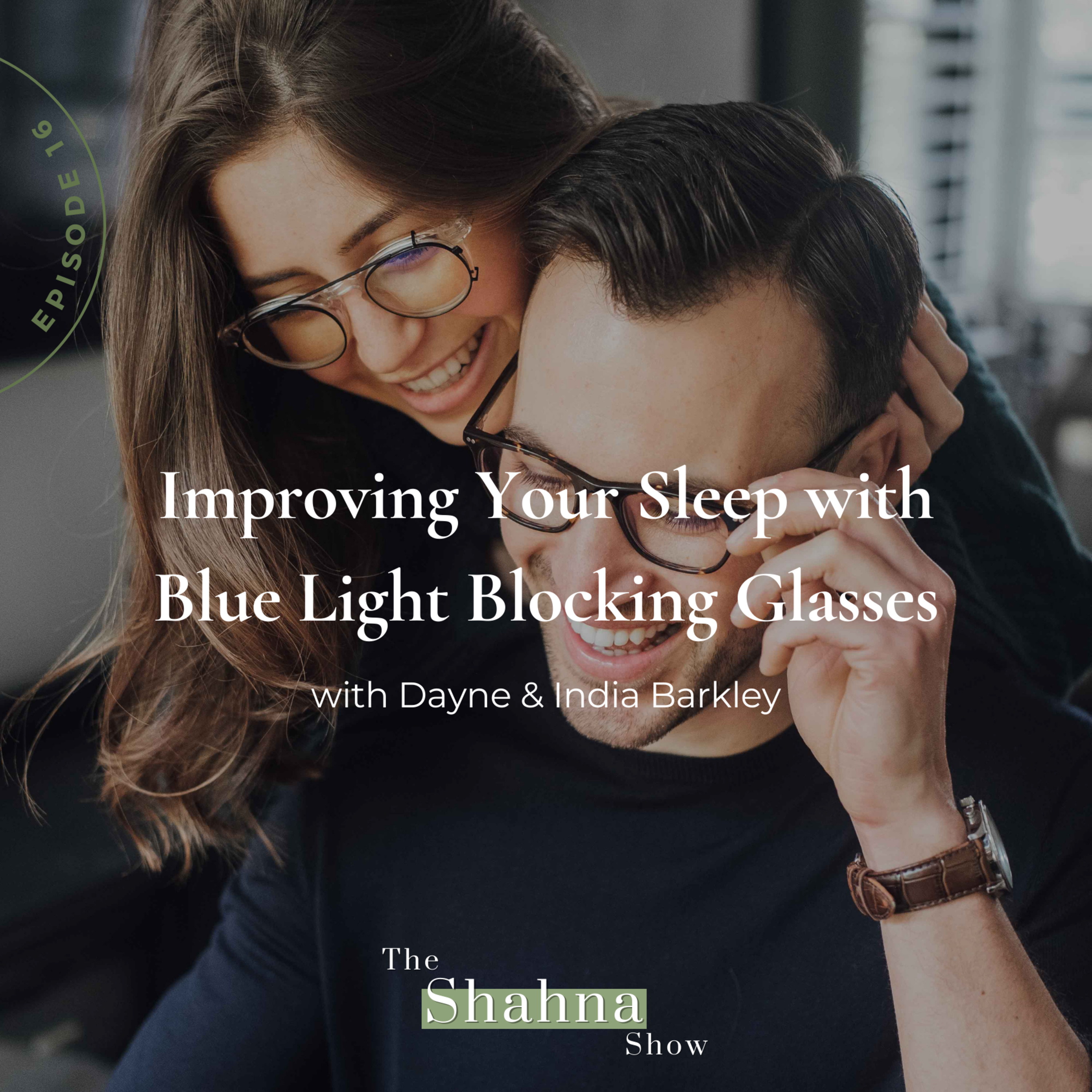 16. Improving your Sleep with Blue Light Blocking Glasses, with Dayne & India Barkley episode artwork