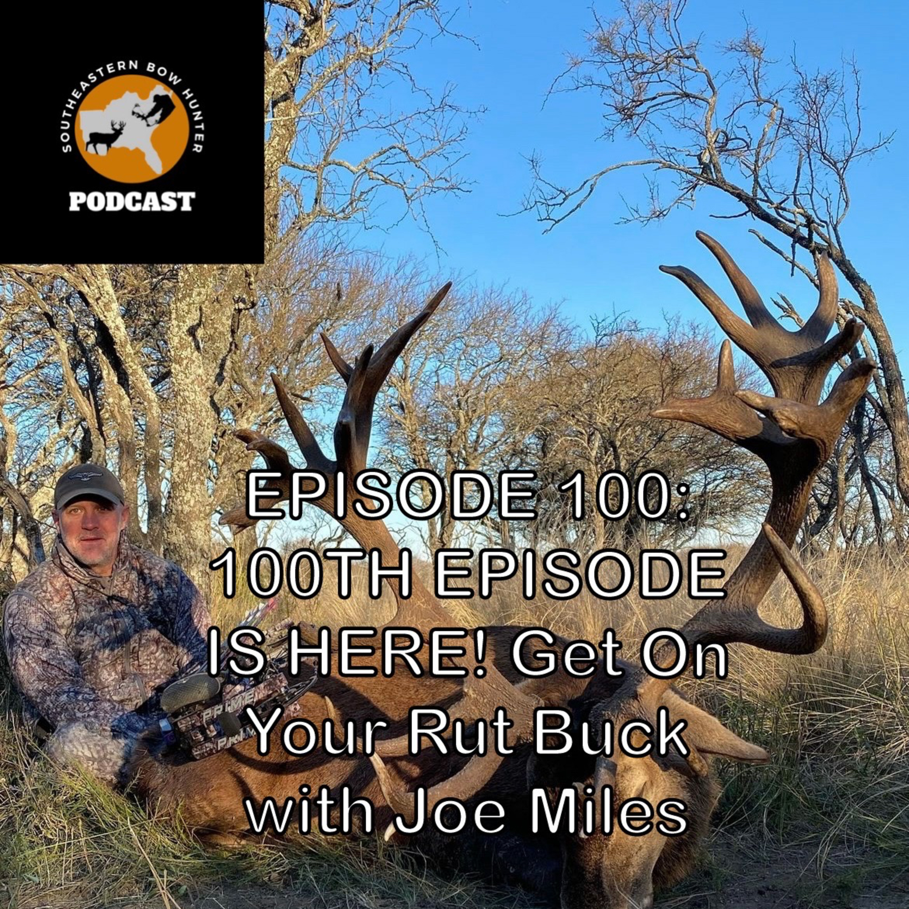 EPISODE 100: 100TH EPISODE IS HERE! Get On Your Rut Buck with Joe Miles