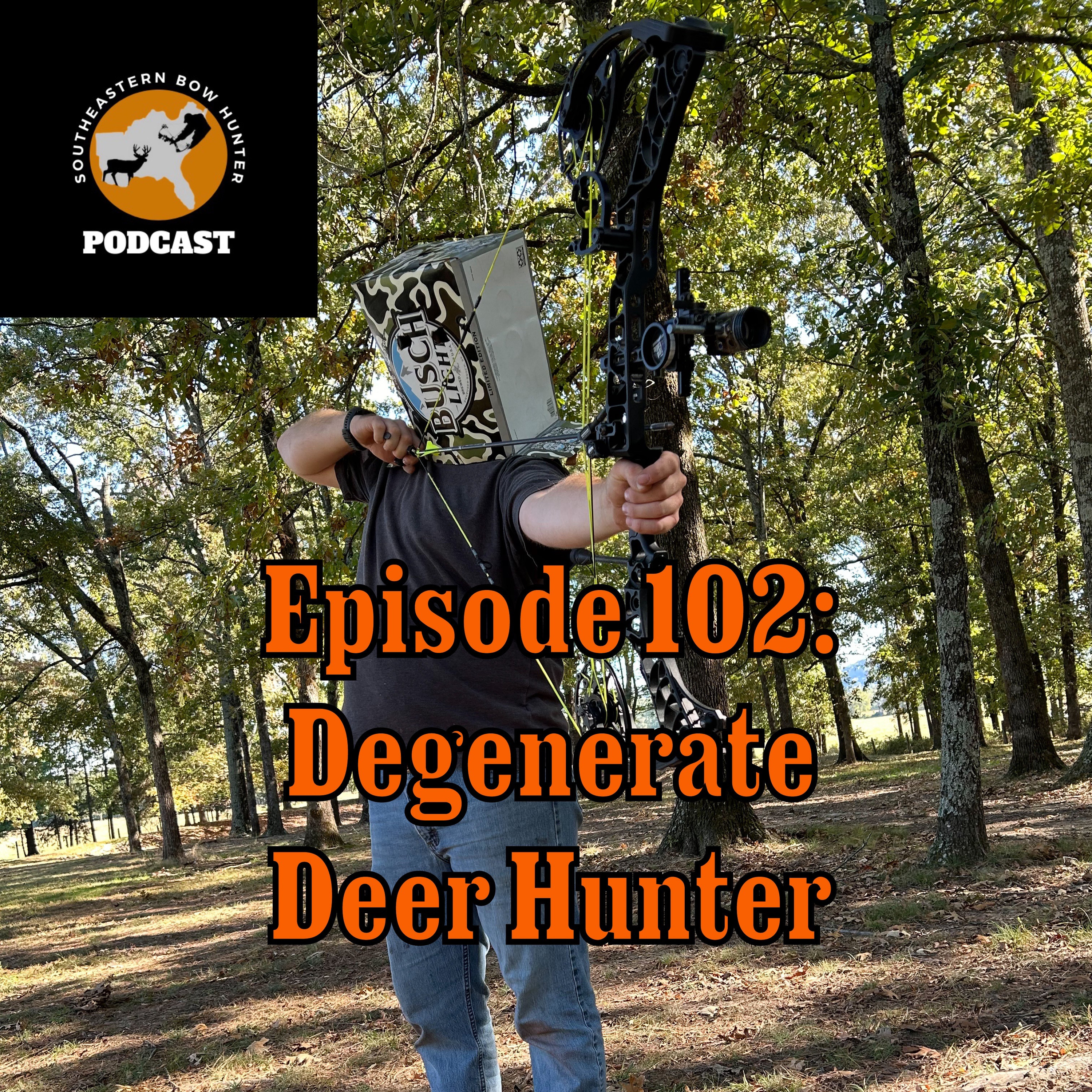 Episode 102: Degenerate Deer Hunter
