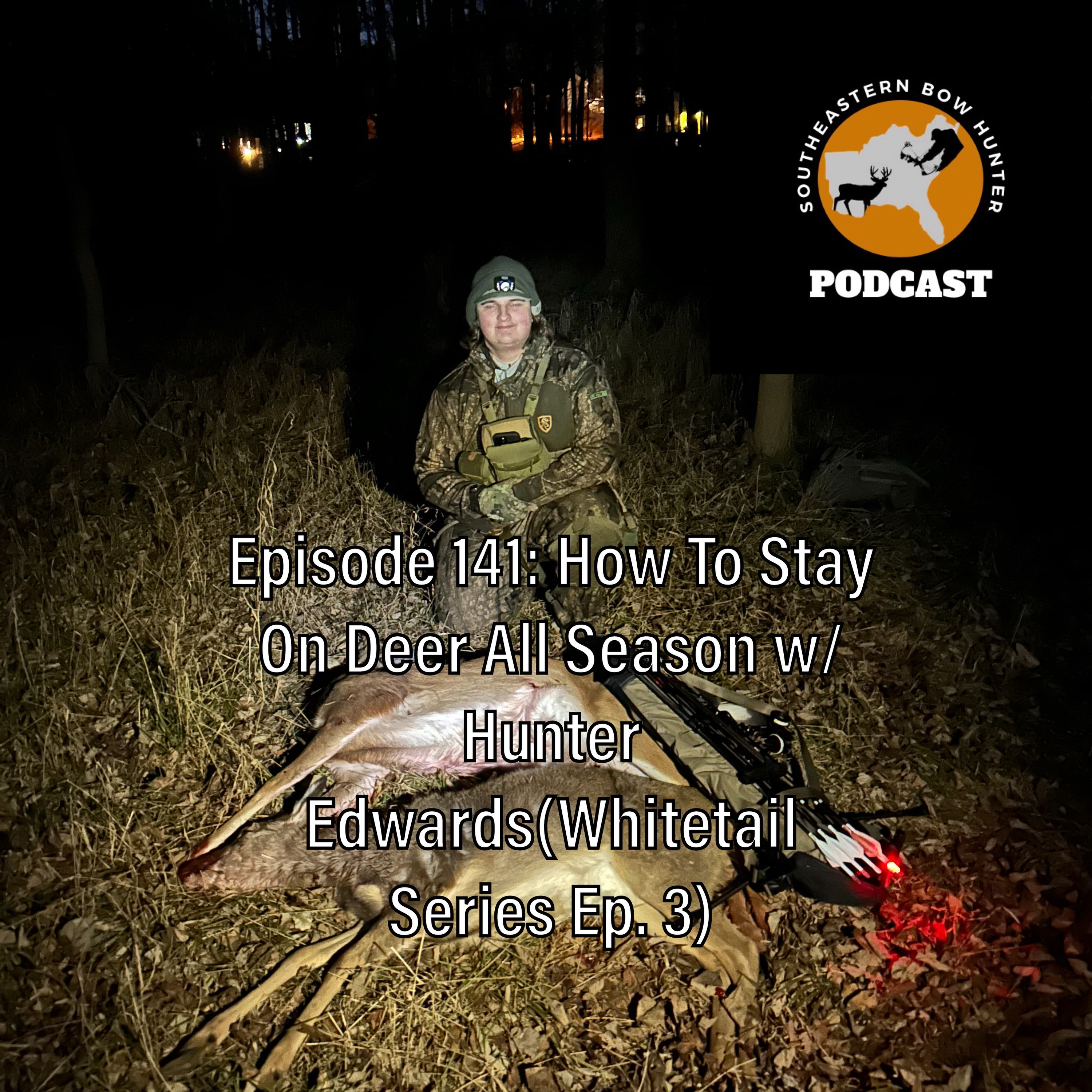 Episode 141: How To Stay On Deer All Season w/ Hunter Edwards( Whitetail Series Ep.3)