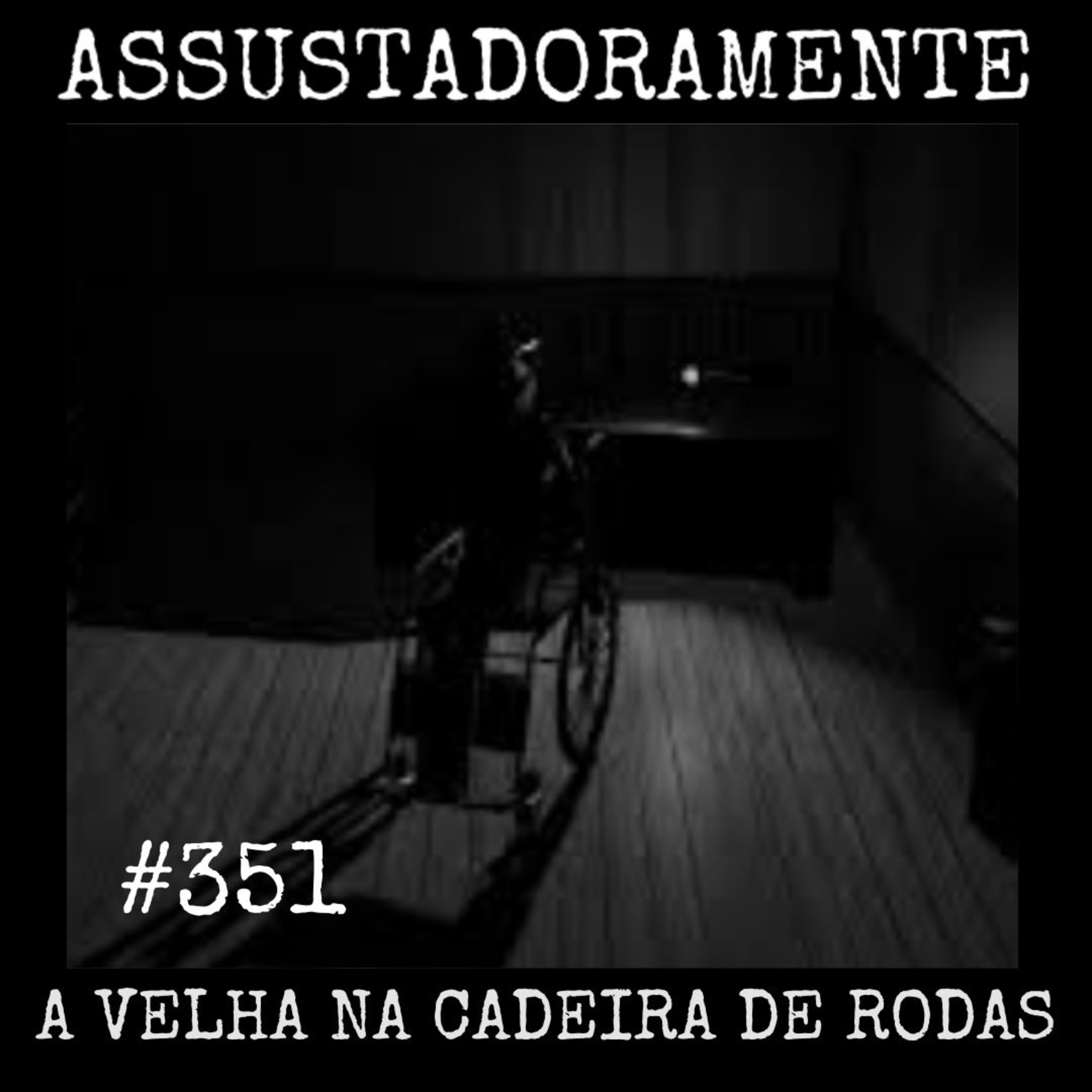 #351 A VELHA NA CADEIRA DE RODAS e outras histórias sobrenaturais