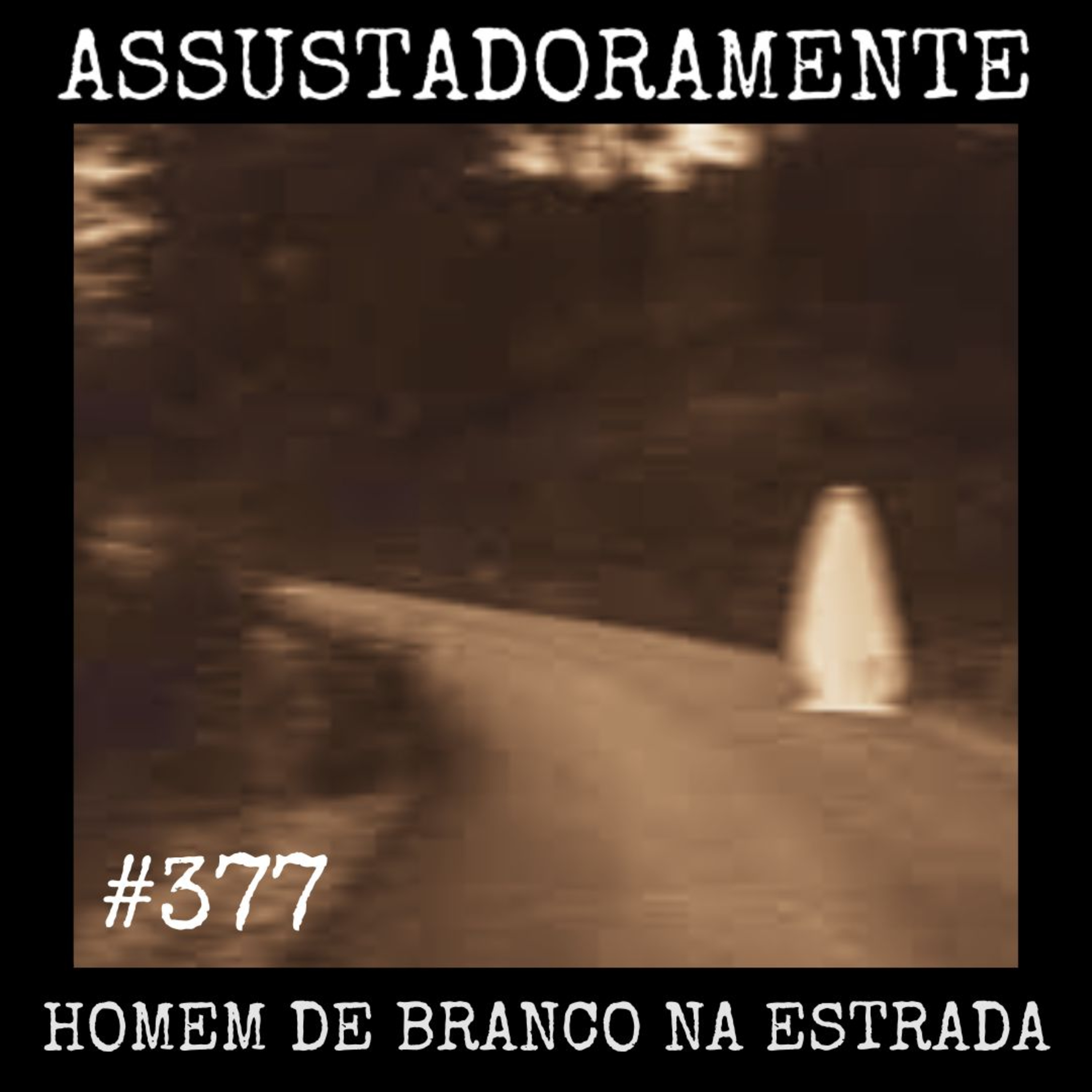 #377 HOMEM DE BRANCO NA ESTRADA e outros relatos sobrenaturais